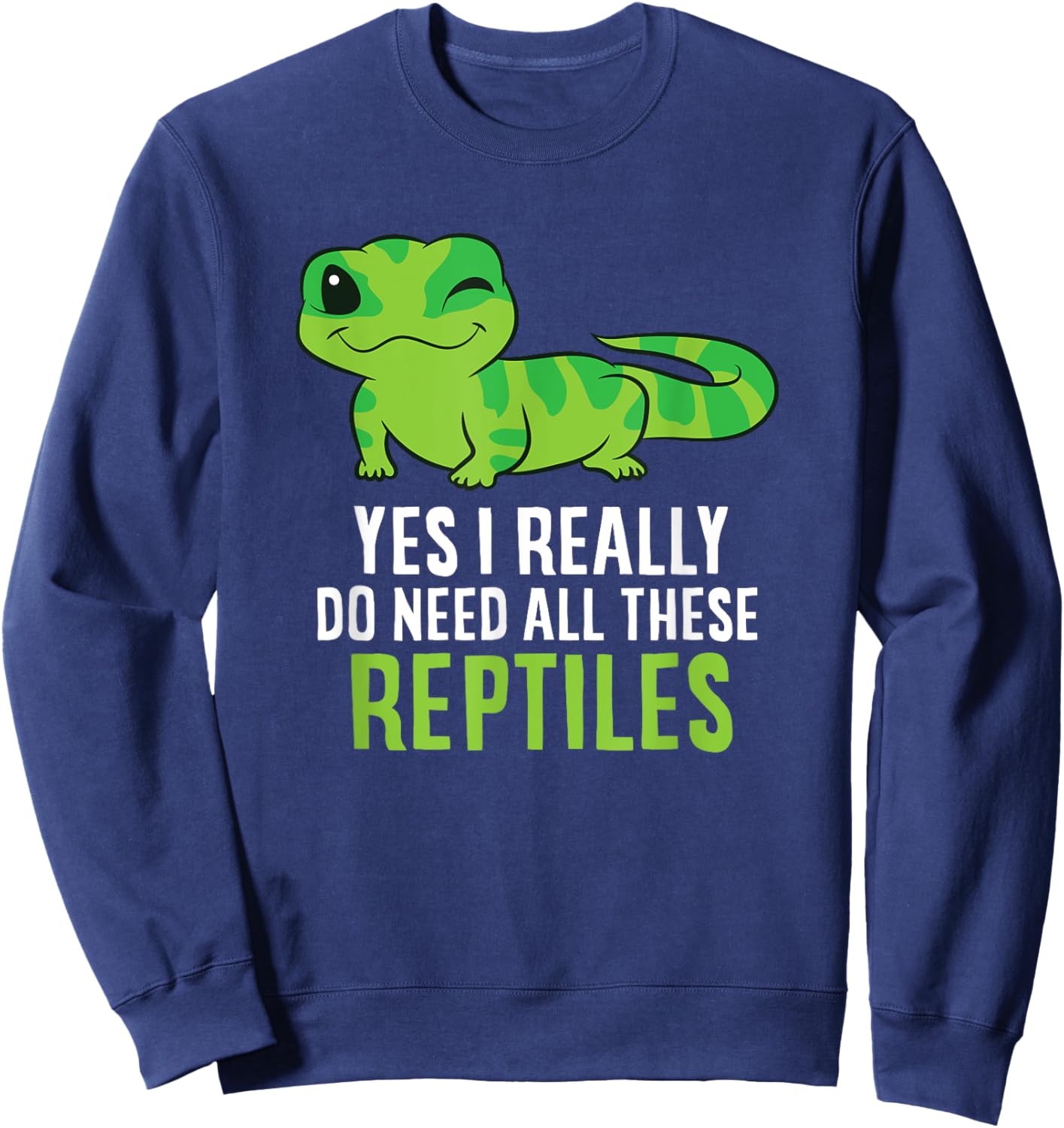 Funny Lizard and Gecko Gifts Yes I Really Do Need All These Reptiles -Adults Black Short Sleeve Classic Fit Sweatshirt - Sweatshirt | Navy