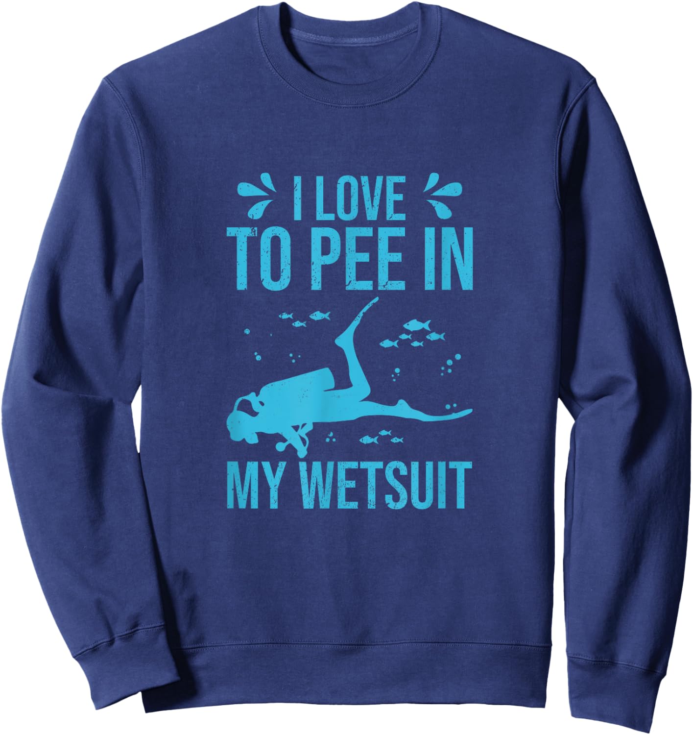 I Love To Pee In My Wetsuit Funny Scuba Diving Scuba Diver Sweatshirt - Sweatshirt | Navy