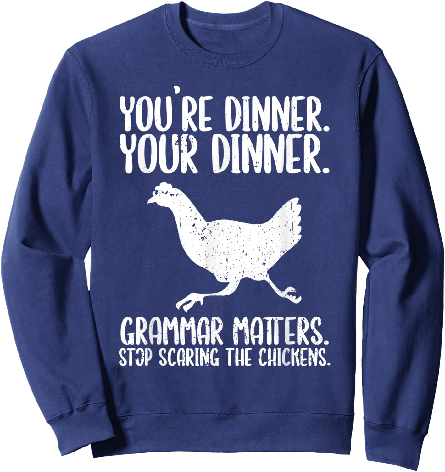 You're Dinner Your Dinner Grammar Saves Lives Scared Chicken Sweatshirt - Sweatshirt | Navy