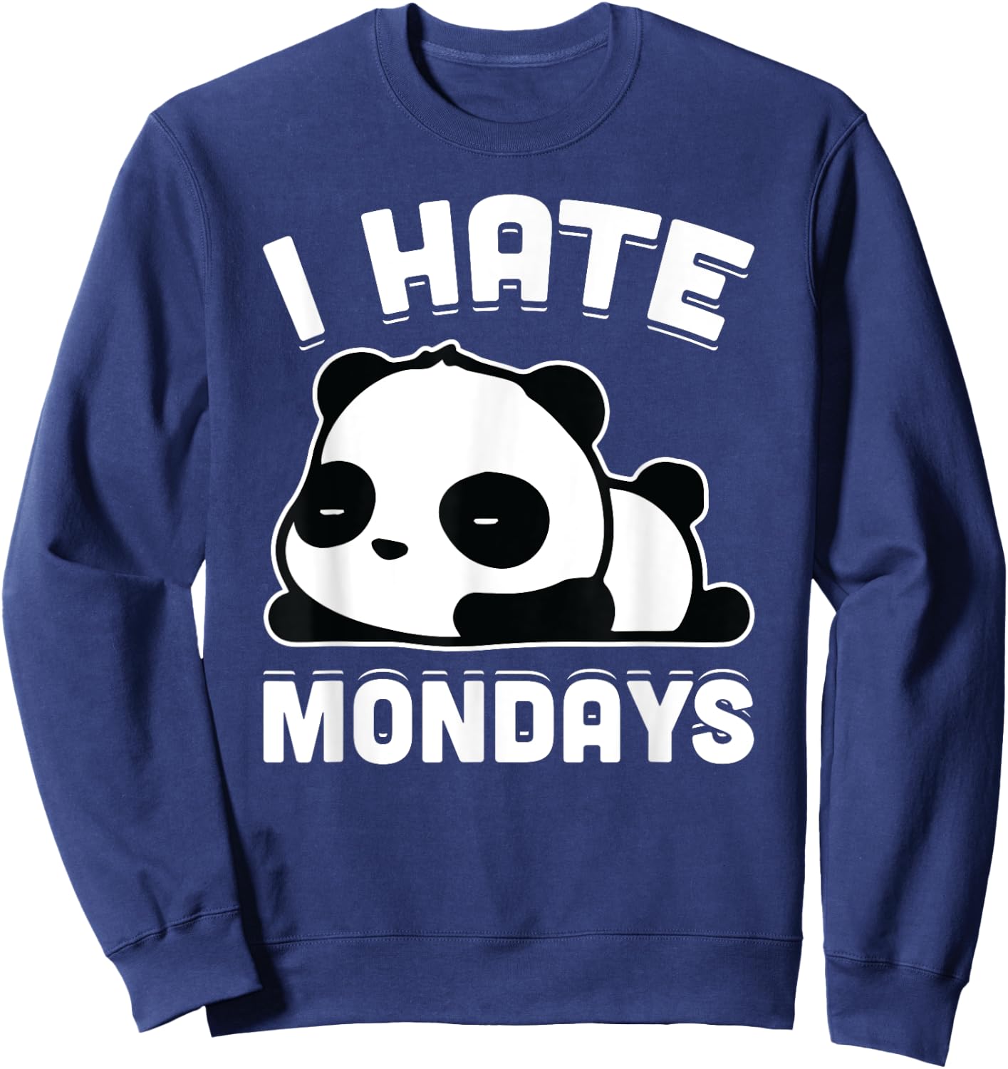 I Hate Mondays Funny Lazy Panda Sarcastic Gift Sweatshirt - Sweatshirt | Navy