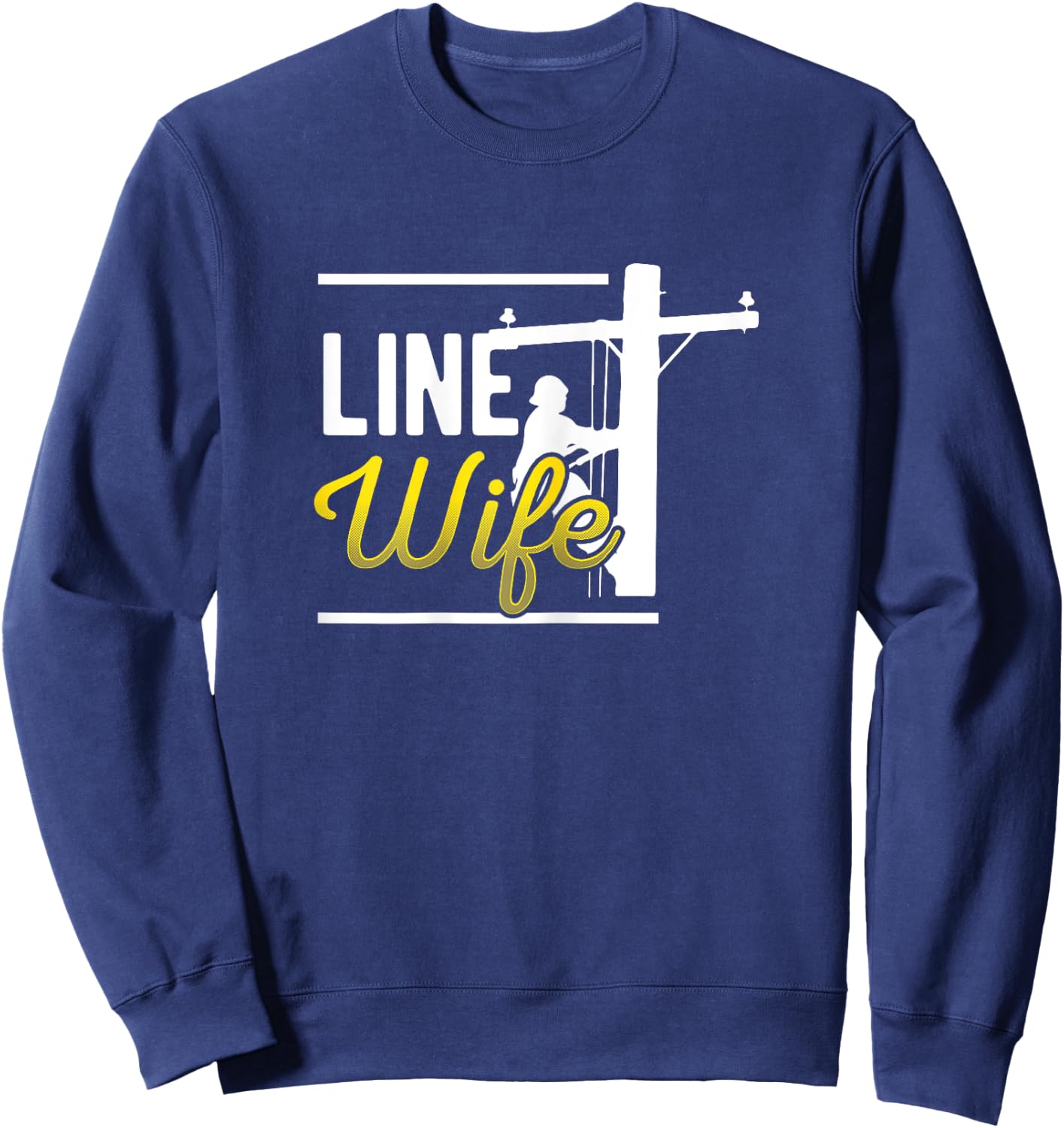 Line Wife Linewife Funny Lineworkers Wives Electrician Shirt Sweatshirt - Sweatshirt | Navy