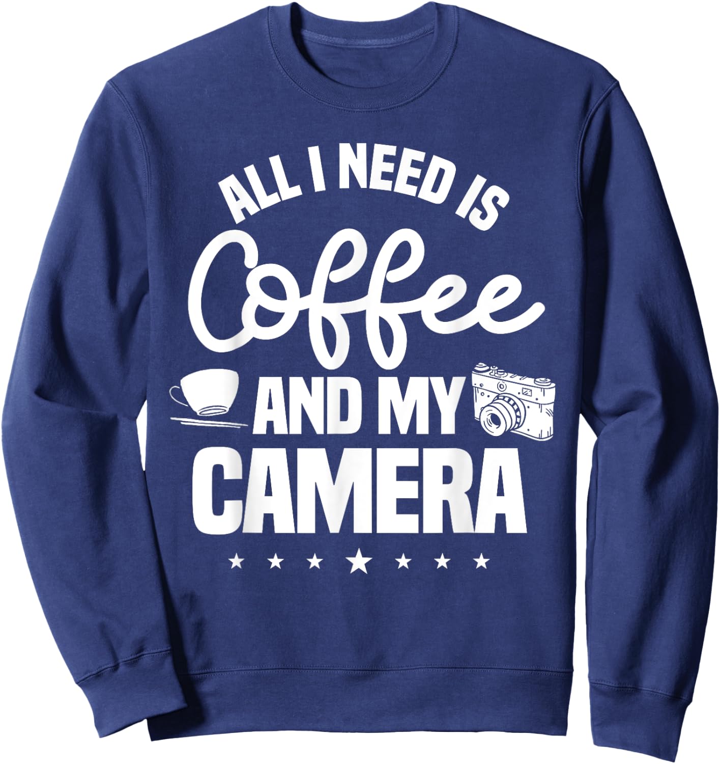 All I Need Is Coffee And My Camera Photographer Photography Sweatshirt - Sweatshirt | Navy