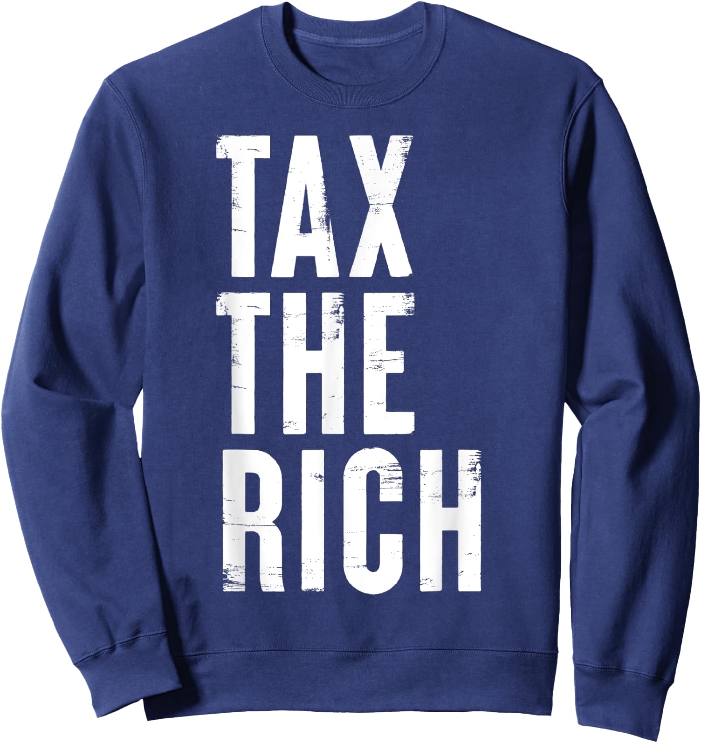 Tax the rich Simple Bold Message Income Tax Protest Quote Sweatshirt - Sweatshirt | Navy