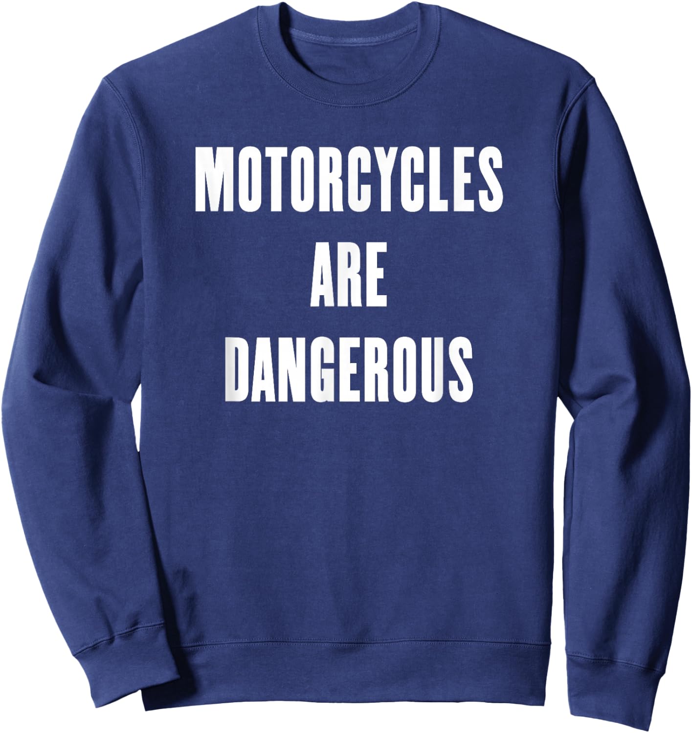 Motorcycles are Dangerous Sweatshirt - Sweatshirt | Navy