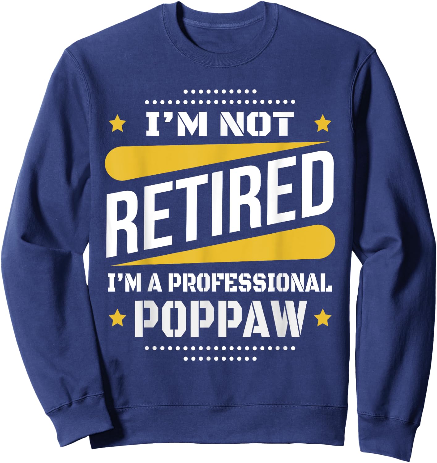 I'm Not Retired Professional Poppaw Vintage Retirement Gifts Sweatshirt - Sweatshirt | Navy