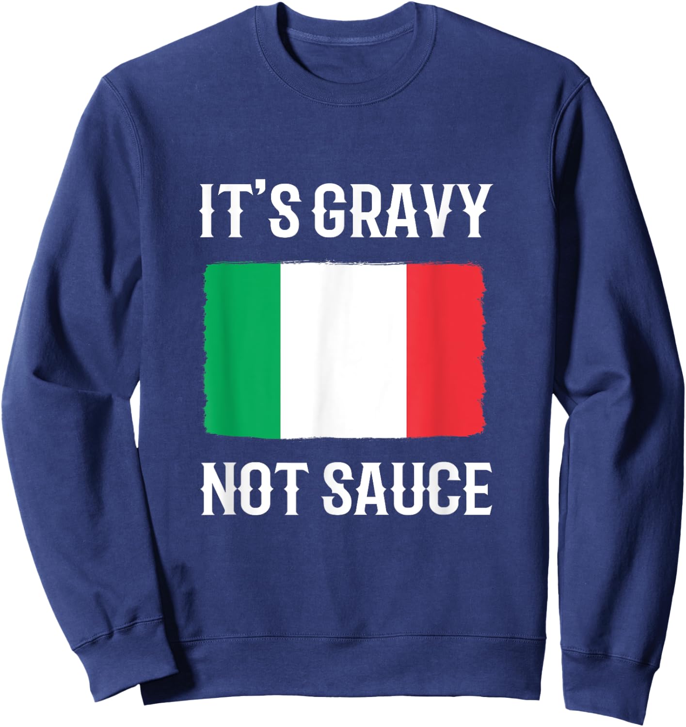 Foodie Italy Funny Italian Chef Its Gravy Not Sauce Sweatshirt - Sweatshirt | Navy