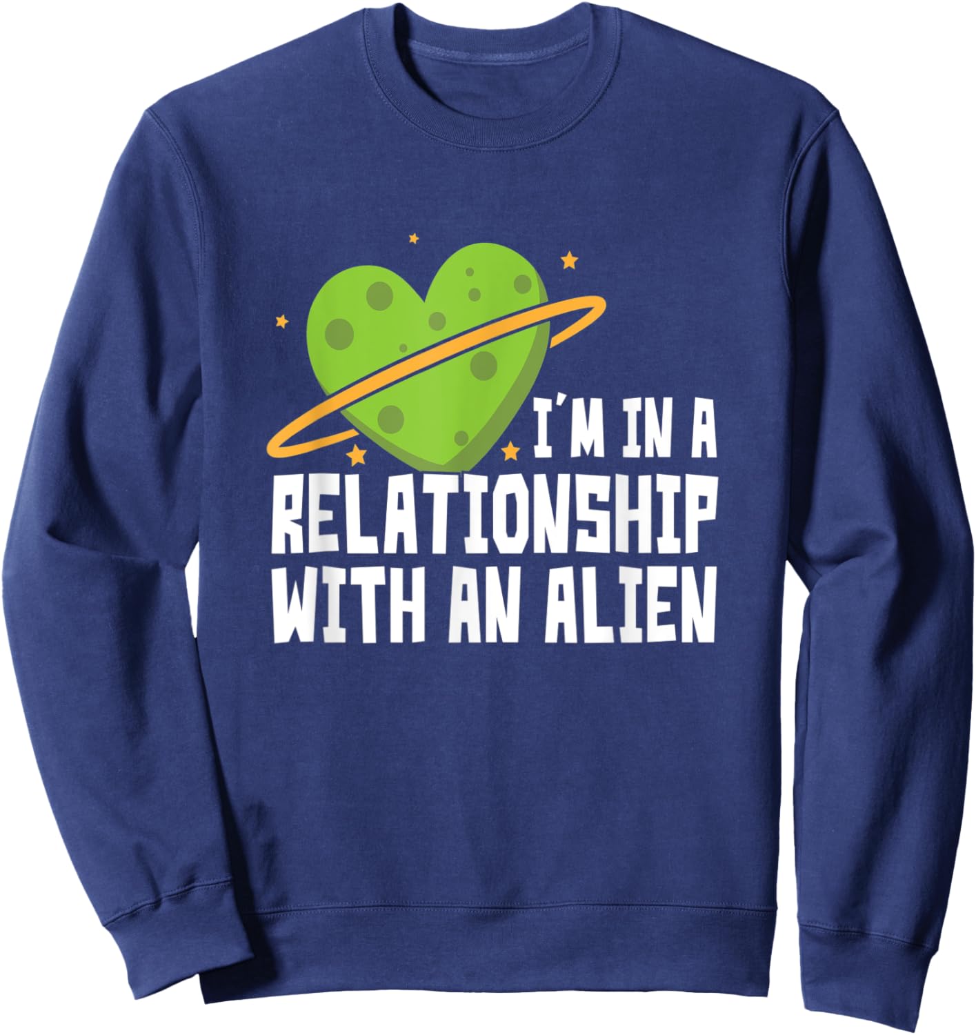 I'm In A Relationship With An Alien - Funny Aliens Sweatshirt - Sweatshirt | Navy