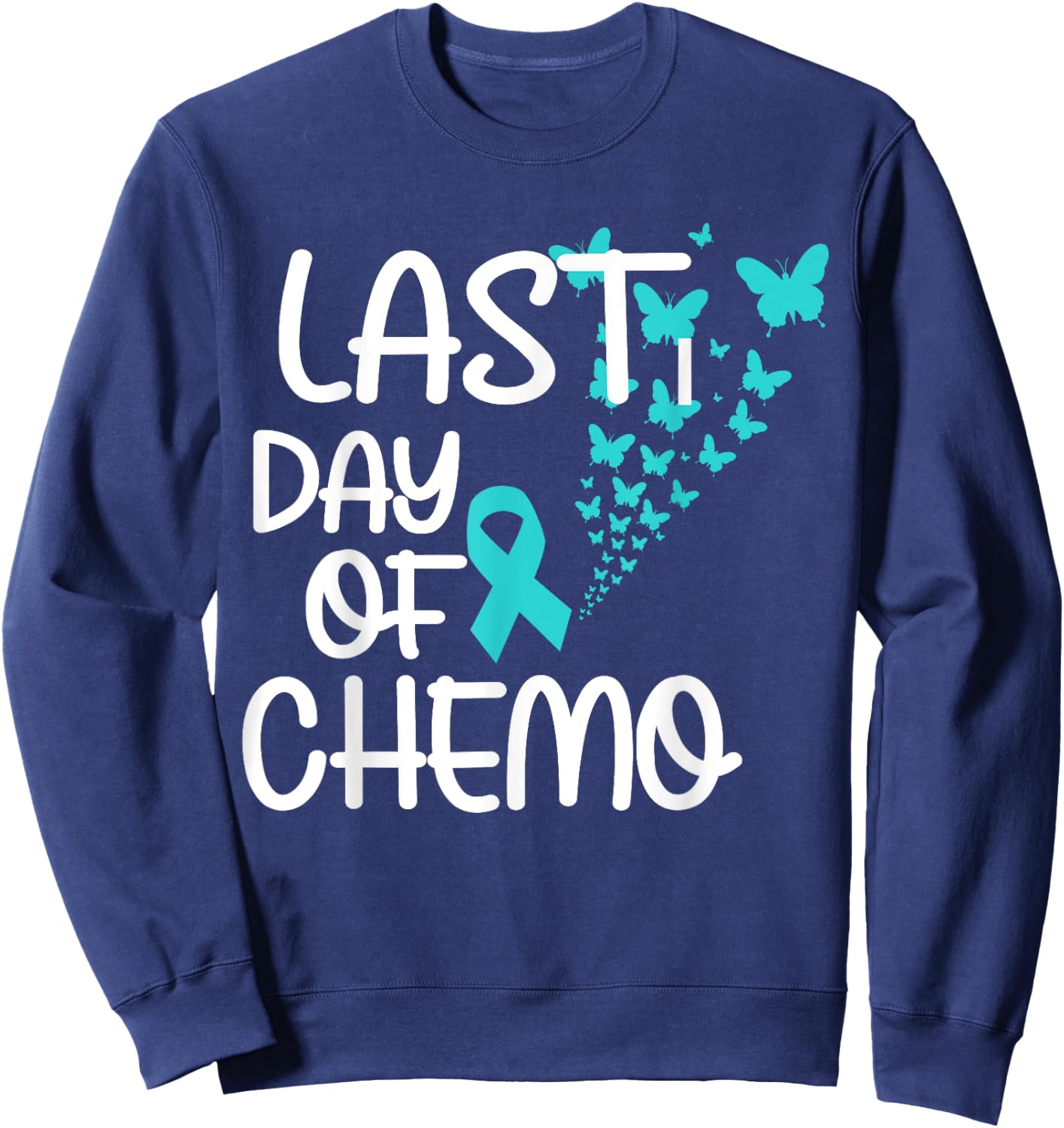 Last Day Of Chemo Cute Ovarian Cancer Awareness Sweatshirt - Sweatshirt | Navy