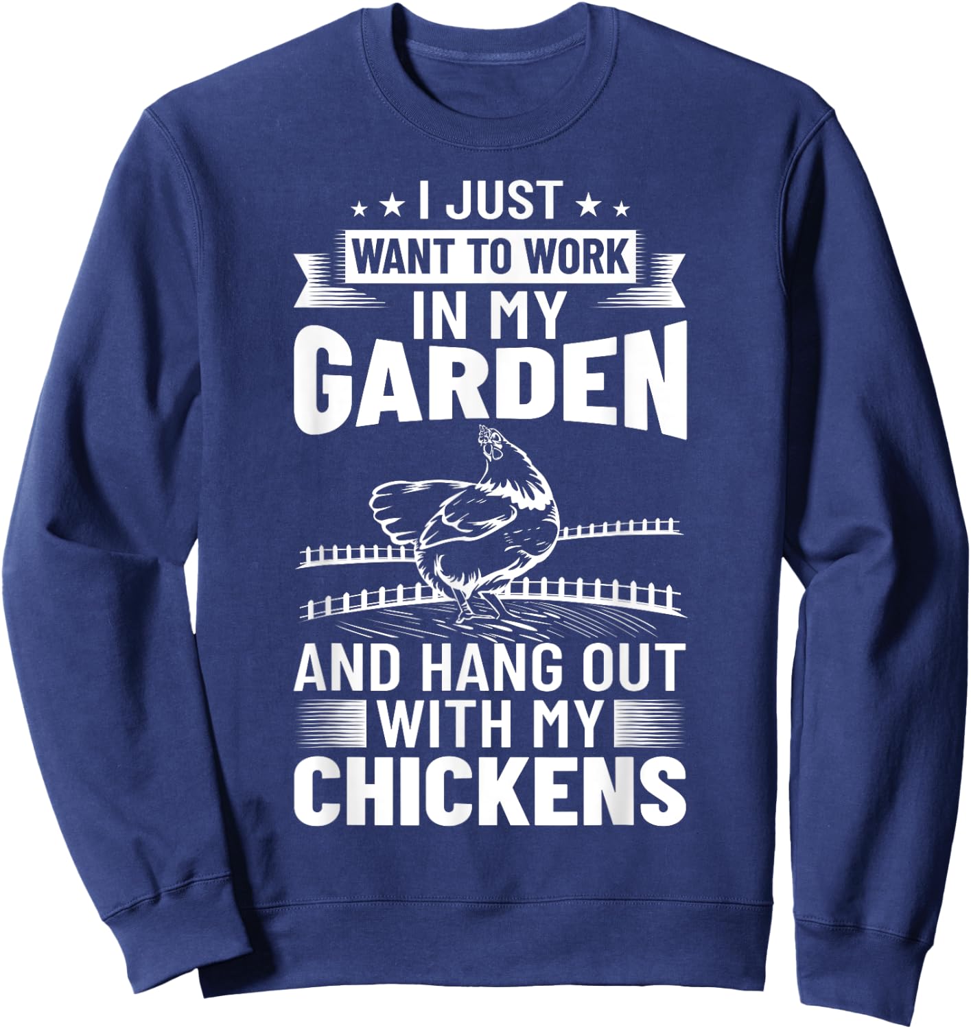 I Just Want To Work In My Garden And Hang Out Chicken Sweatshirt - Sweatshirt | Navy