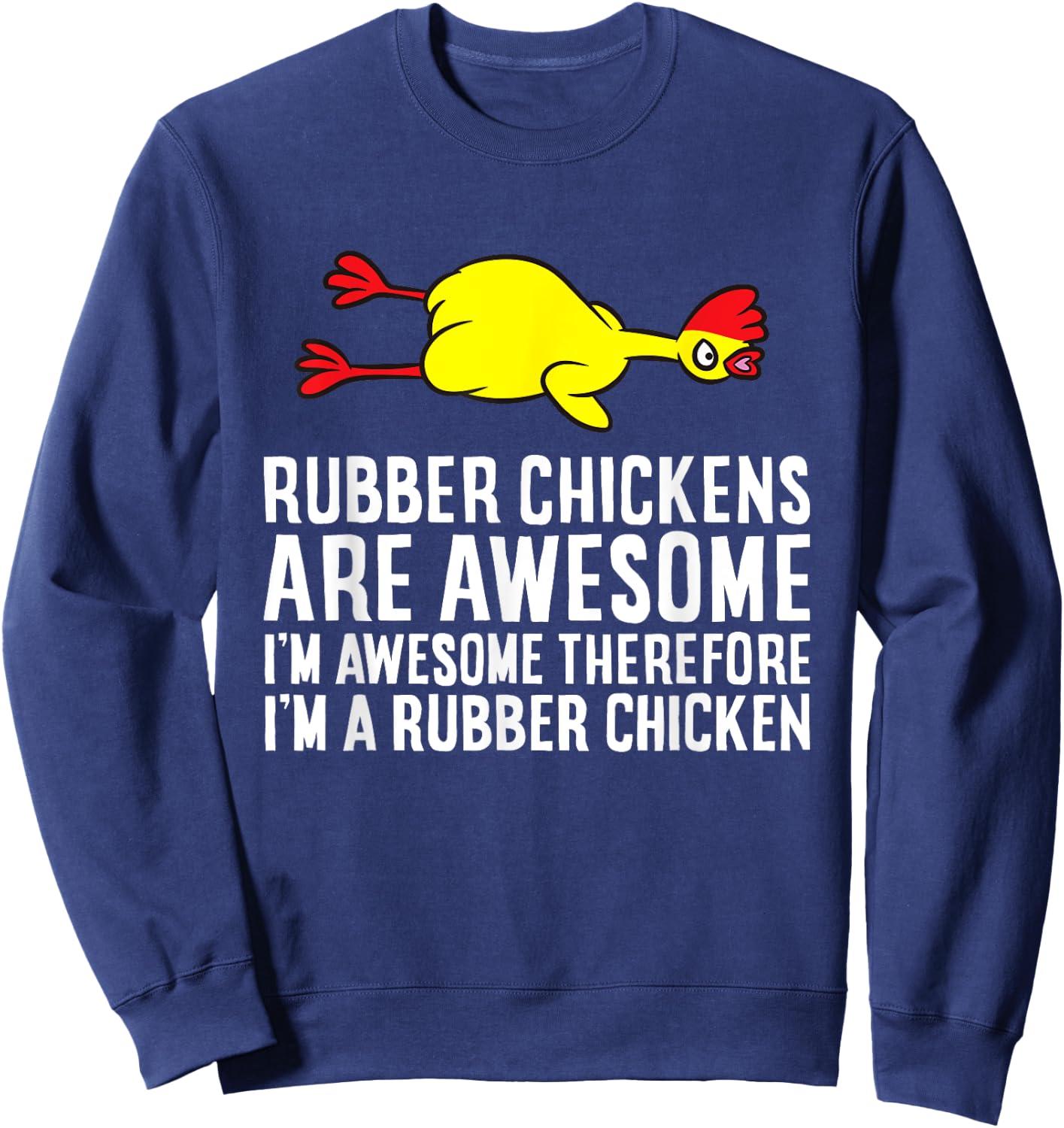 Rubber Chickens Are Awesome I'm Awesome I'm A Rubber Chicken Sweatshirt - Sweatshirt | Navy