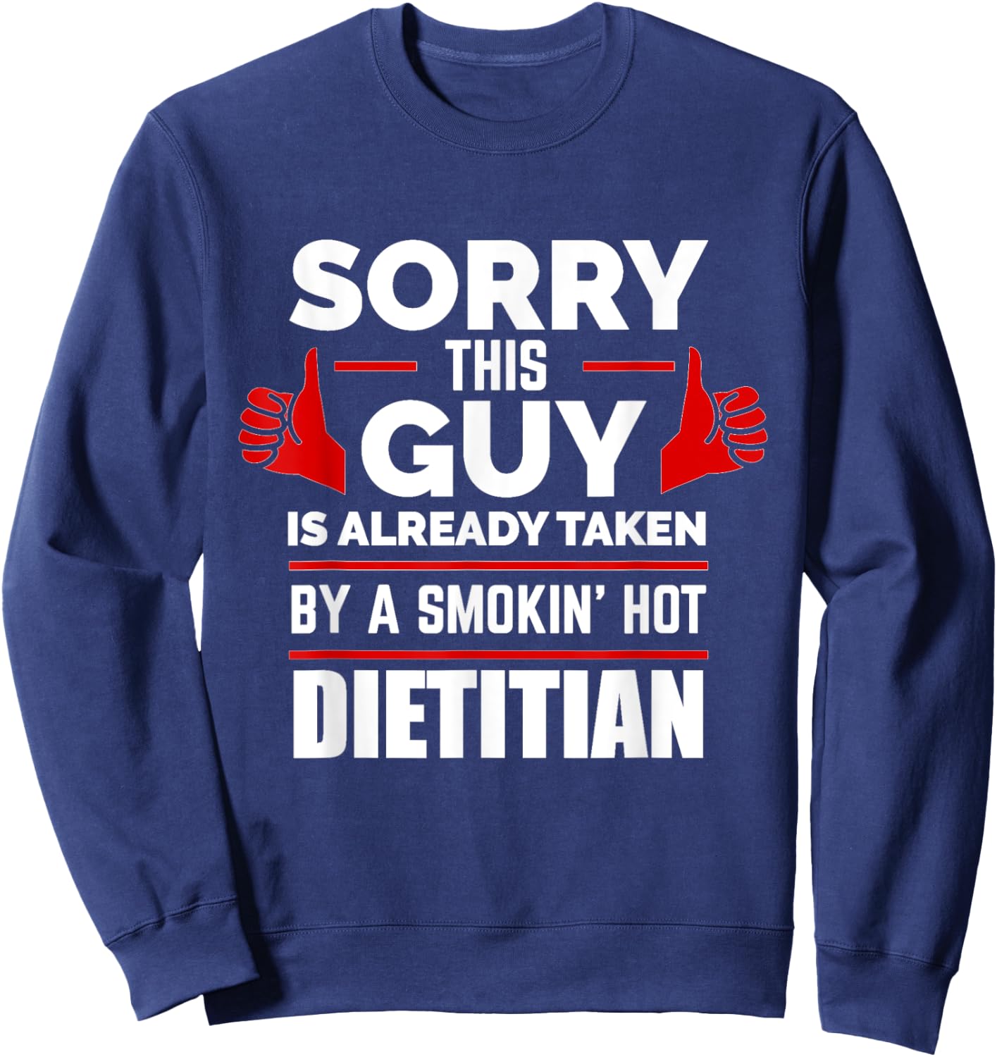 Sorry This Guy is Taken by a Hot Dietitian Relationship Love Sweatshirt - Sweatshirt | Navy