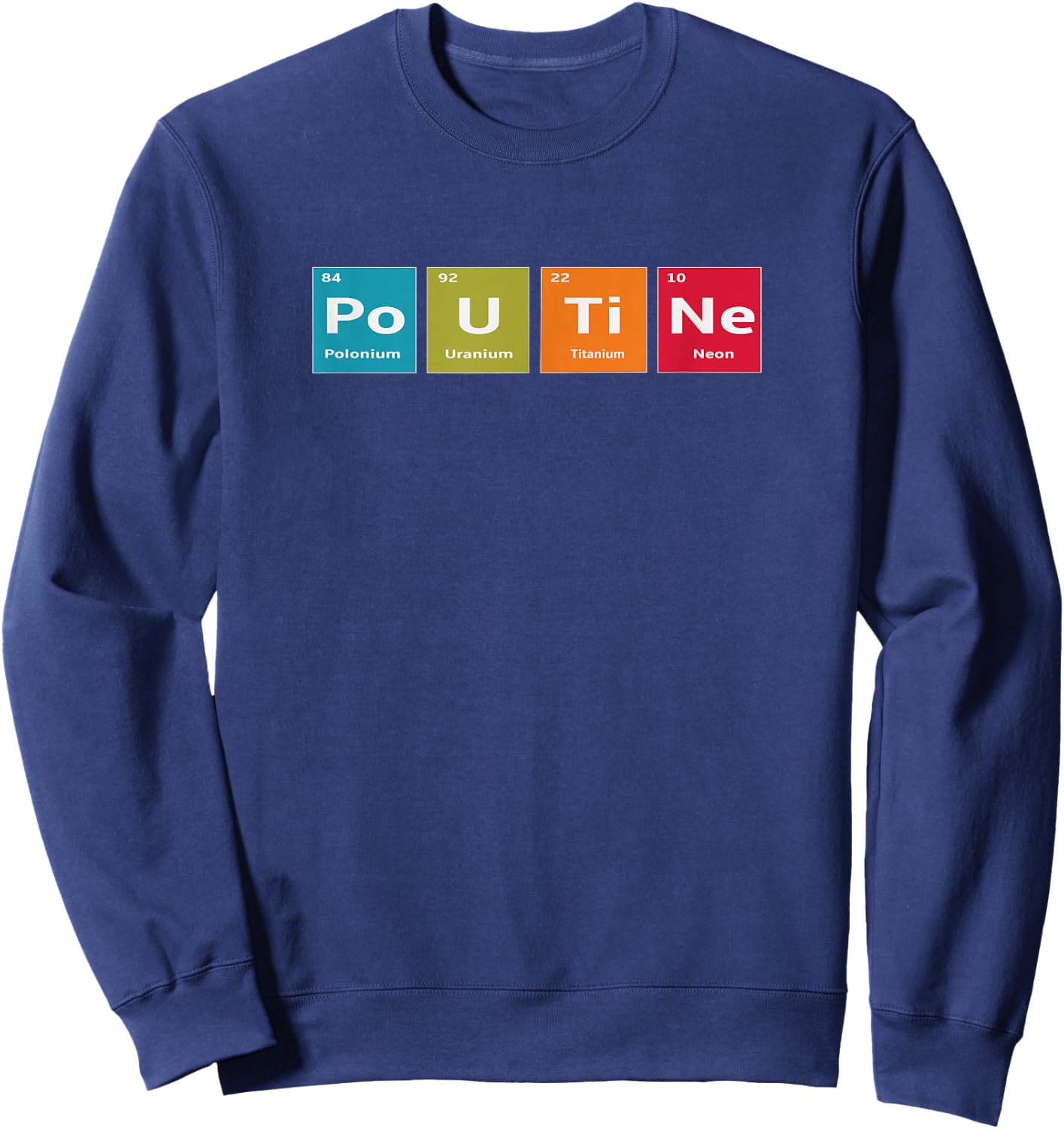 Elements of Poutine Periodic Table Joke Sweatshirt - Sweatshirt | Navy
