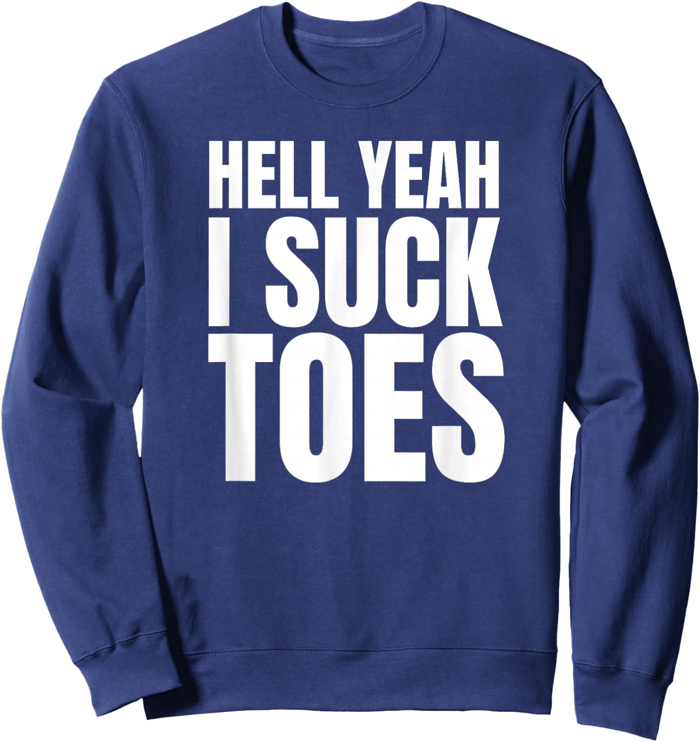 Hell Yeah I Suck Toes Funny Embarrassing Sweatshirt - Sweatshirt | Navy