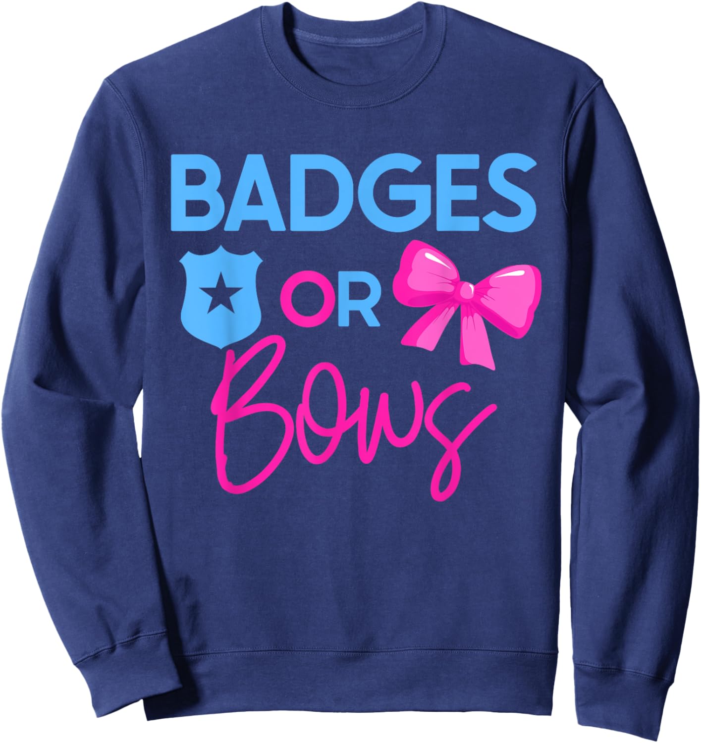 Badges or Bows Gender Reveal Design for Police Families Sweatshirt - Sweatshirt | Navy