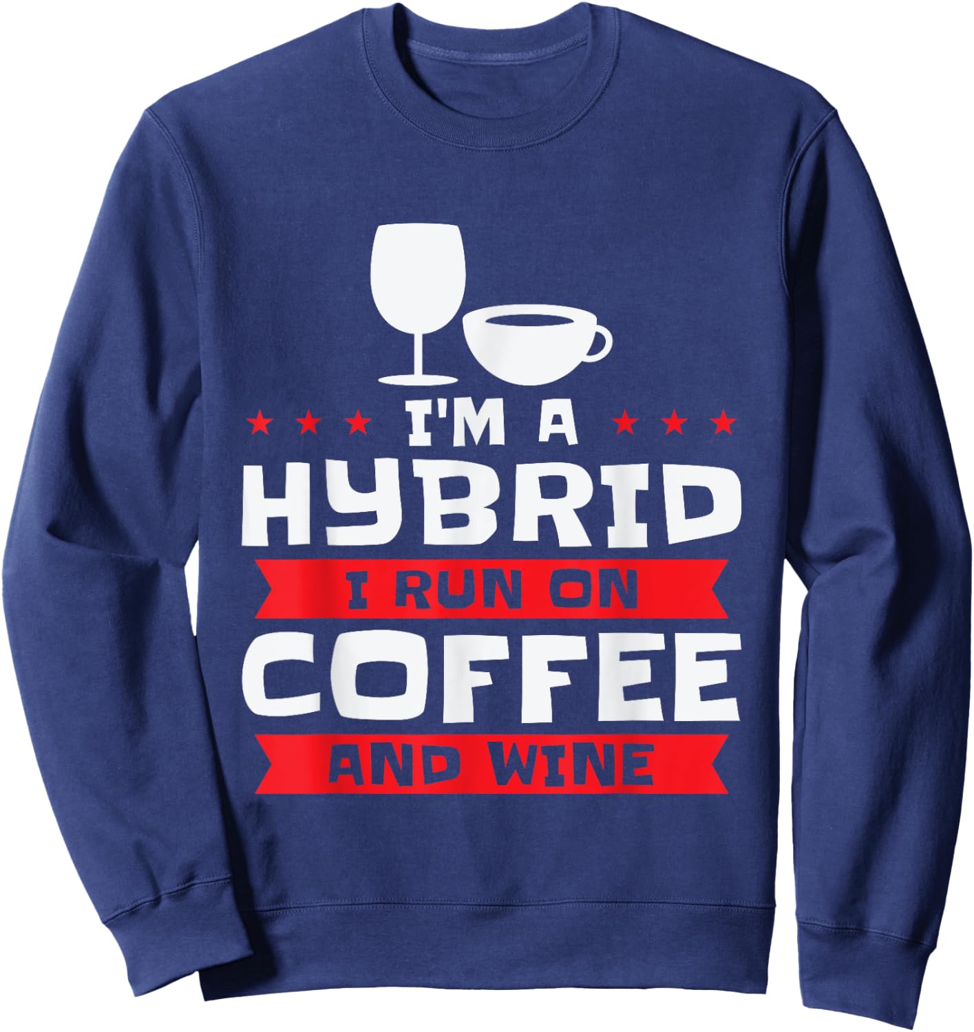I'm A Hybrid I Run On Coffee And Wine Caffeine Red Wine Sweatshirt - Sweatshirt | Navy