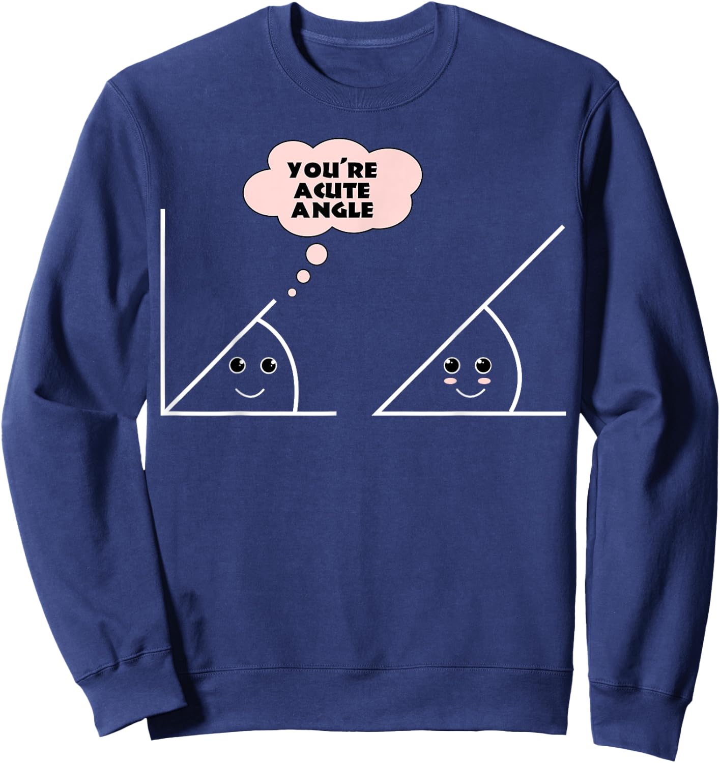 You're A Cute Angle Funny Math Geometry Sweatshirt - Sweatshirt | Navy