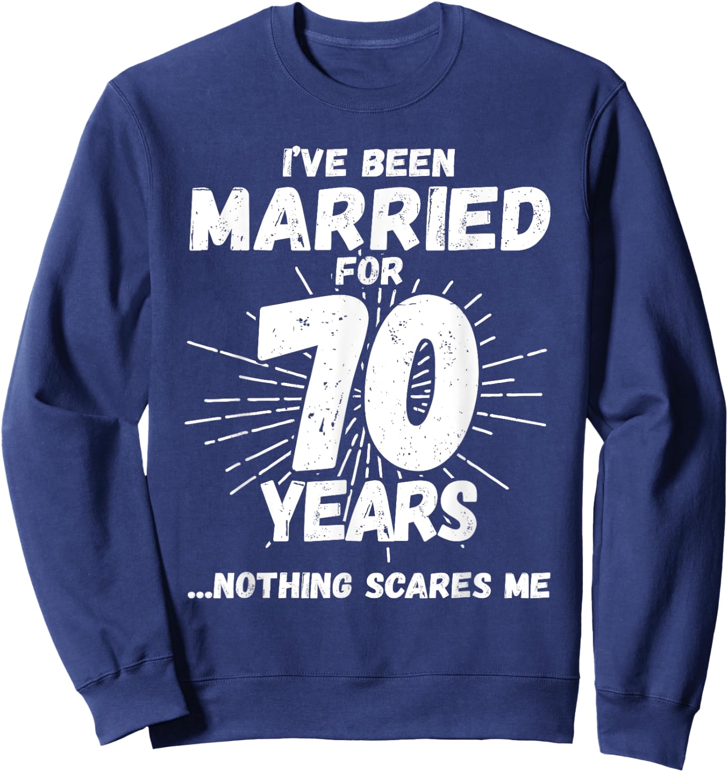 Couples Married 70 Years - Funny 70th Wedding Anniversary Sweatshirt - Sweatshirt | Navy