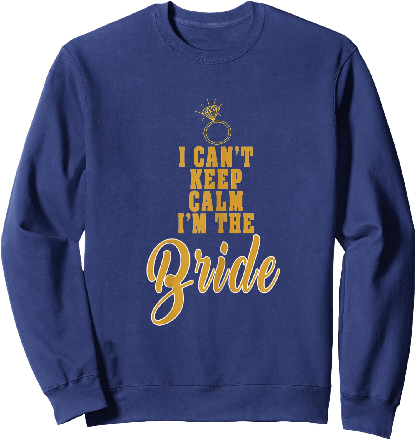 I cant keep calm im the Bride funny wedding Sweatshirt - Sweatshirt | Navy