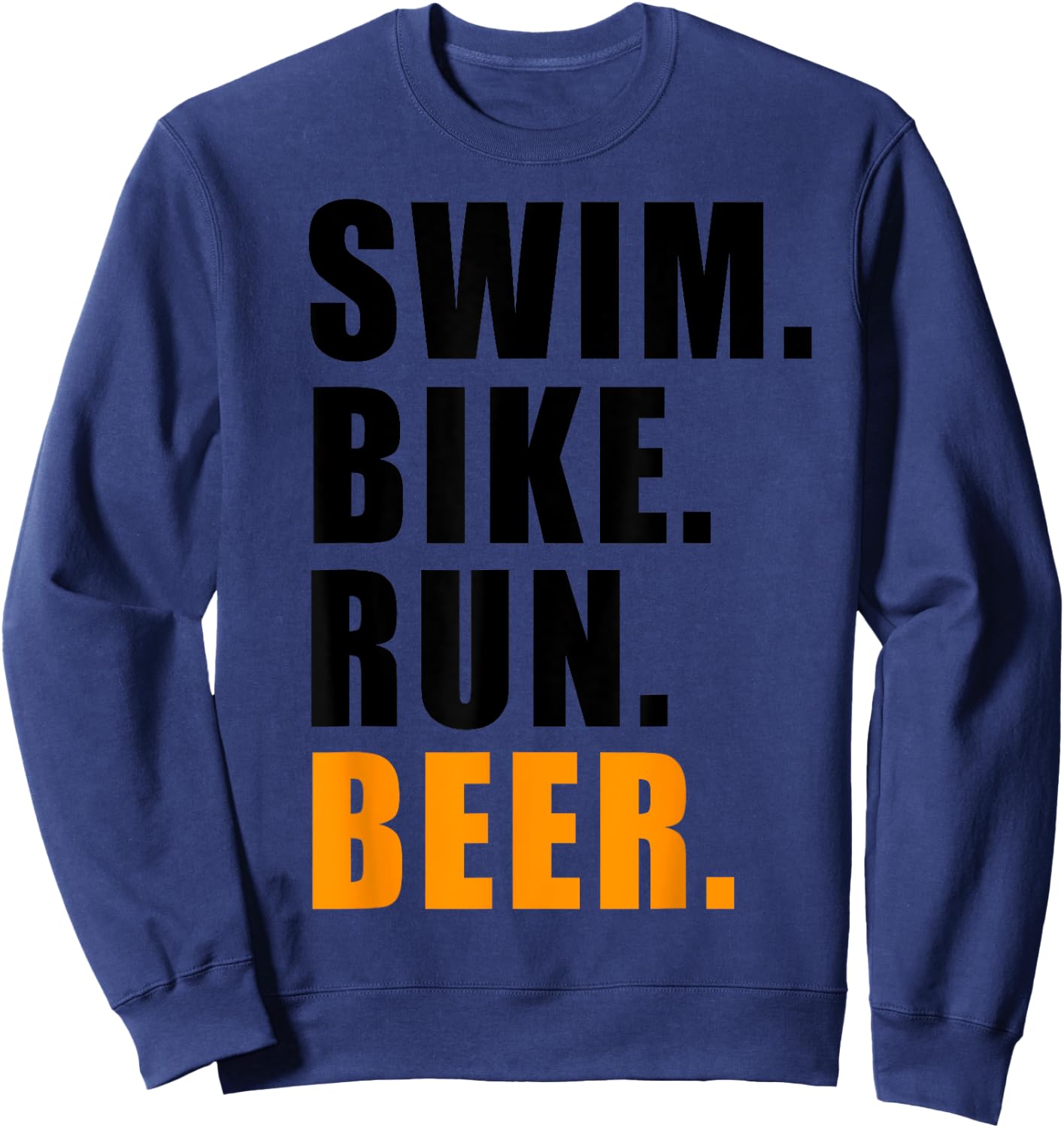 Swim Bike Run Beer Triathlete Triathlon Sport Sweatshirt - Sweatshirt | Navy