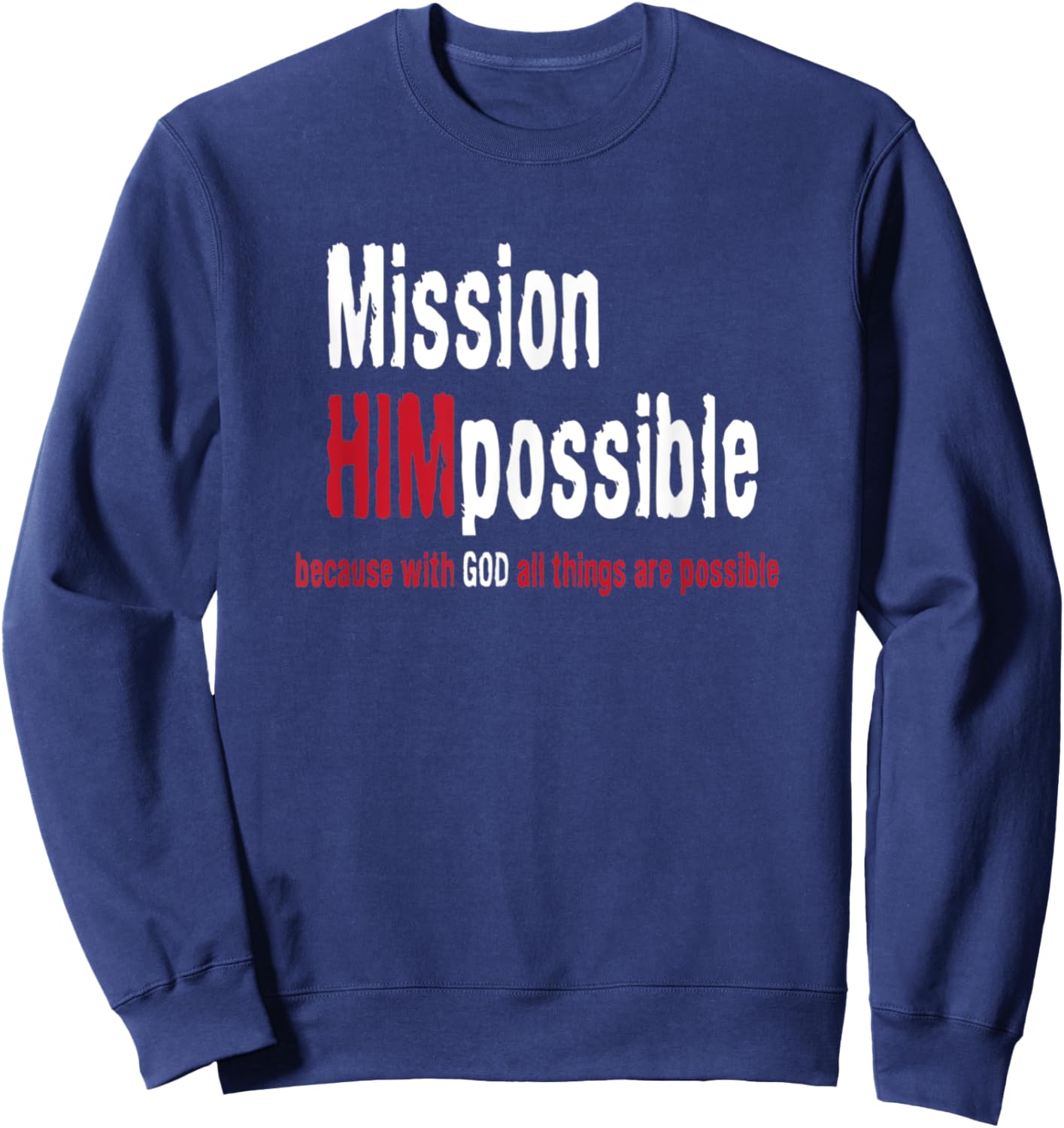 Mission Himpossible With God All Things Possible Sweatshirt - Sweatshirt | Navy