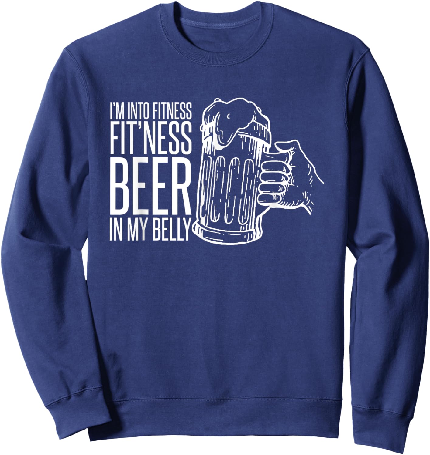 I'm Into Fitness Fit'ness Beer In My Belly Sweatshirt - Sweatshirt | Navy