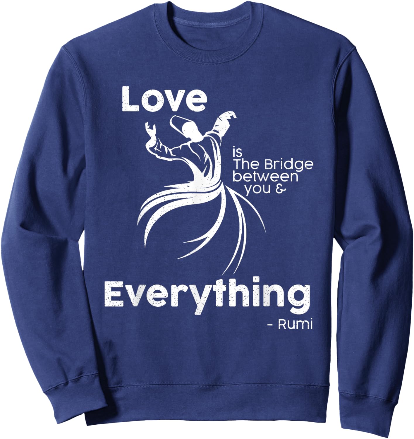 Love is the bridge between you and everything. rumi quote Sweatshirt - Sweatshirt | Navy