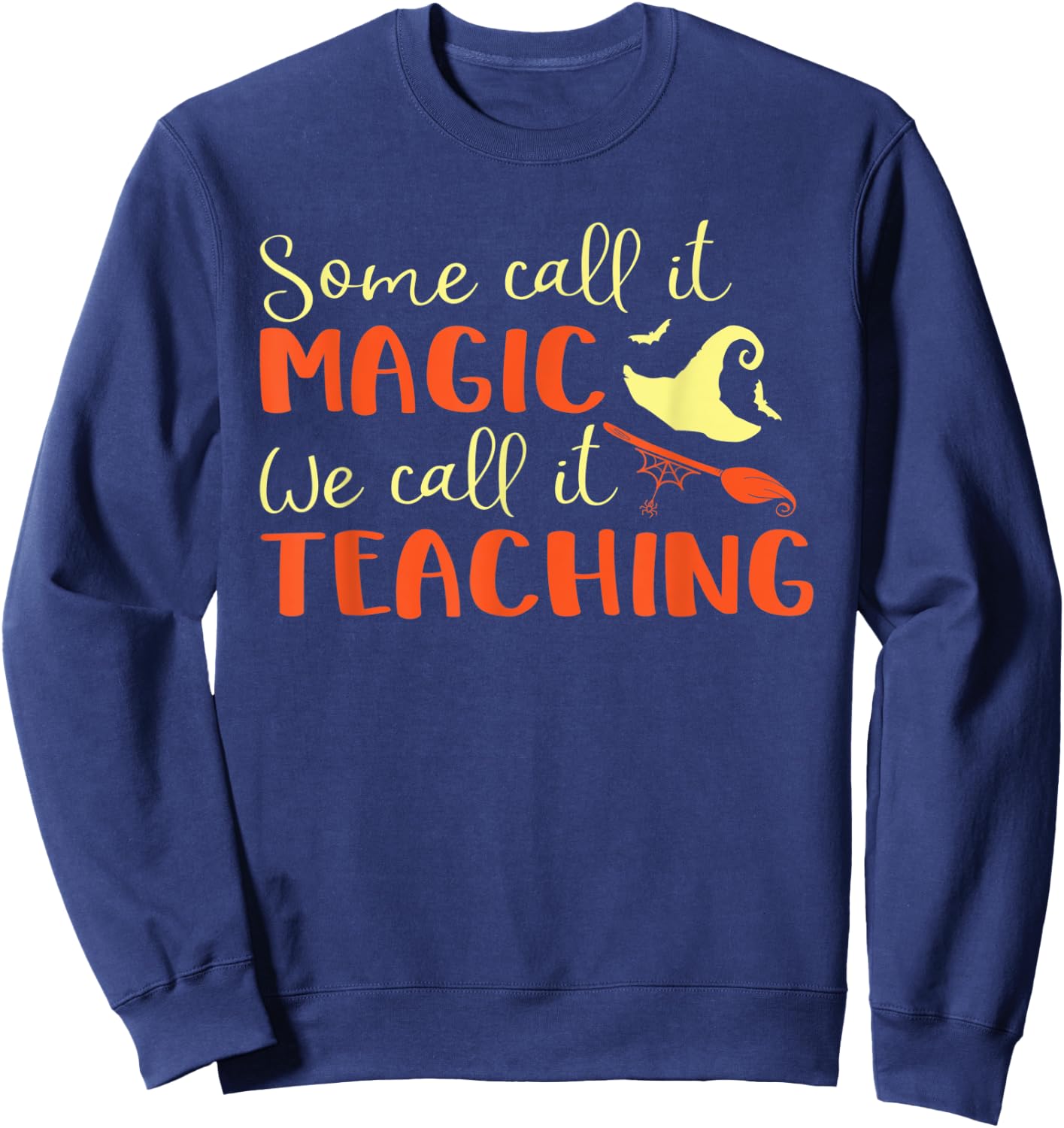 Some Call It Magic We Call It Teaching Halloween Teacher Women Sweatshirt - Sweatshirt | Navy