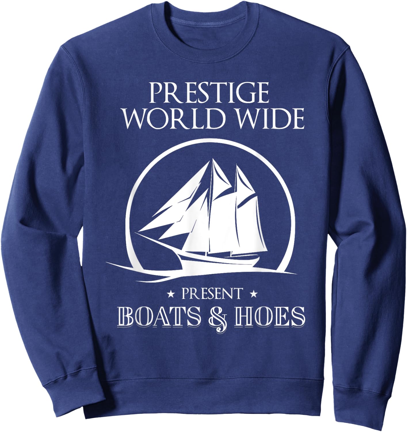 Prestige Worldwide Present Boats And Hoes Boat Lover Sweatshirt - Sweatshirt | Navy