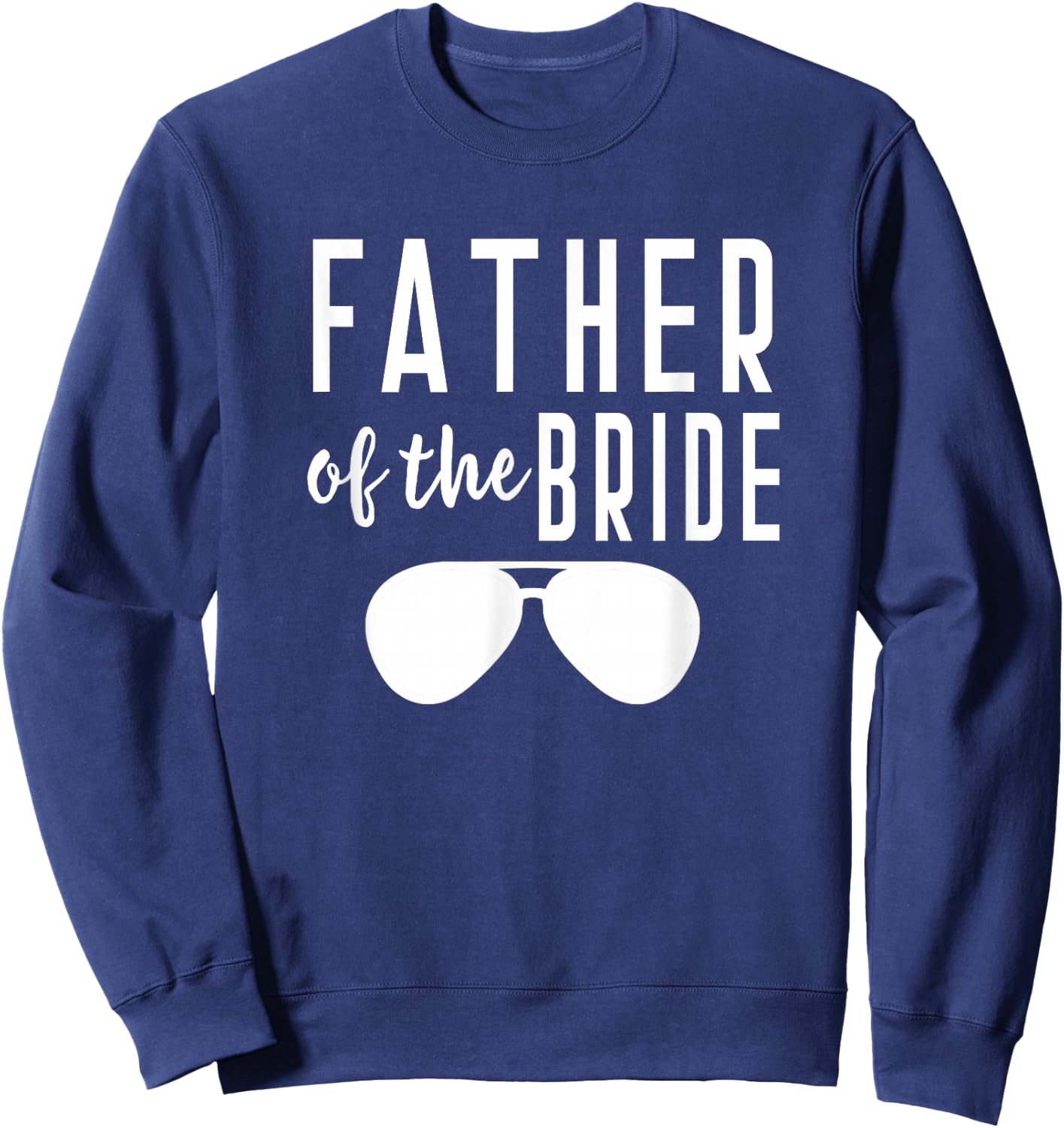 Father of the Bride Bachelor Wedding Dad Daughter Sunglasses Sweatshirt - Sweatshirt | Navy