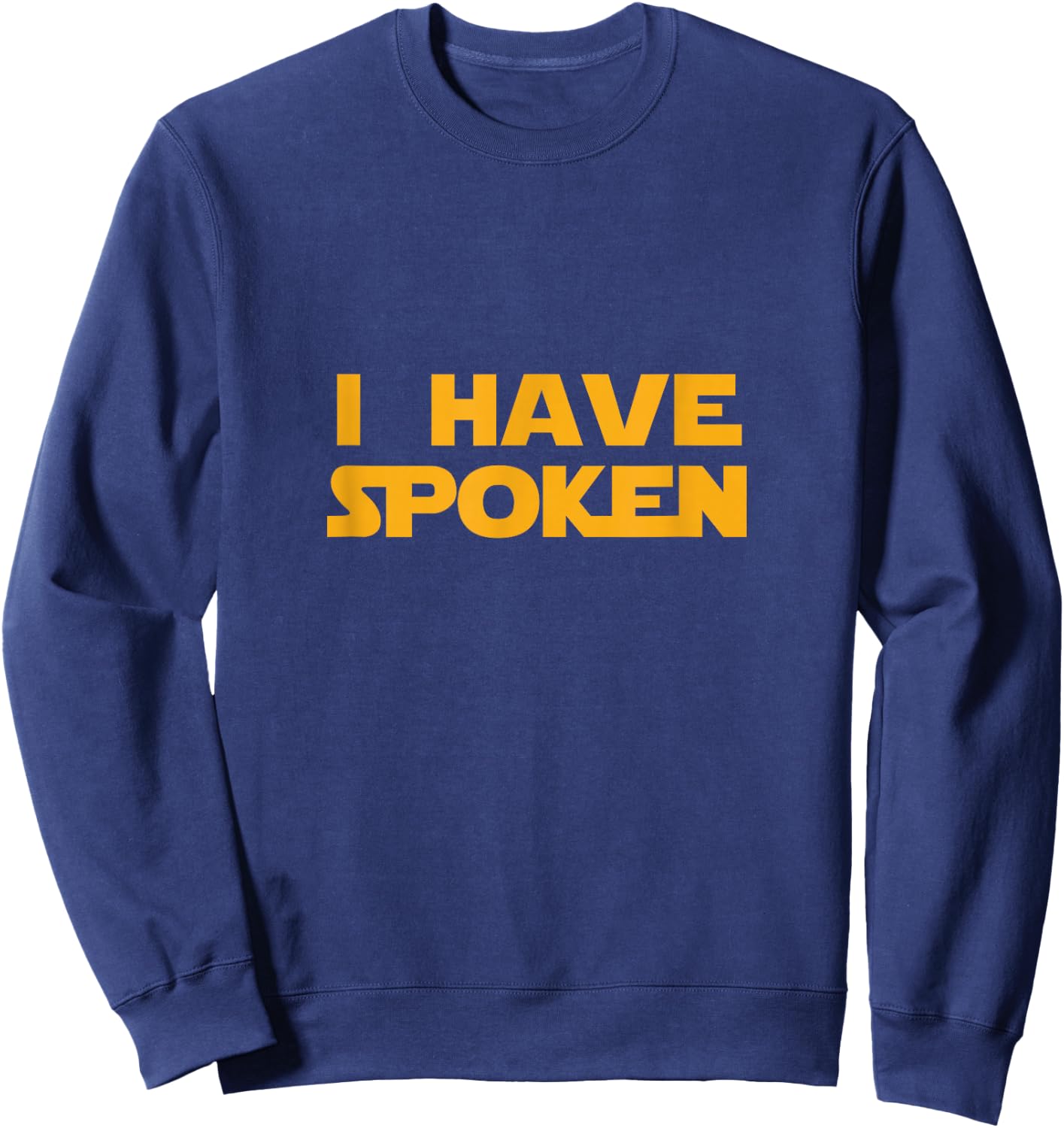 I Have Spoken Sweatshirt - Sweatshirt | Navy