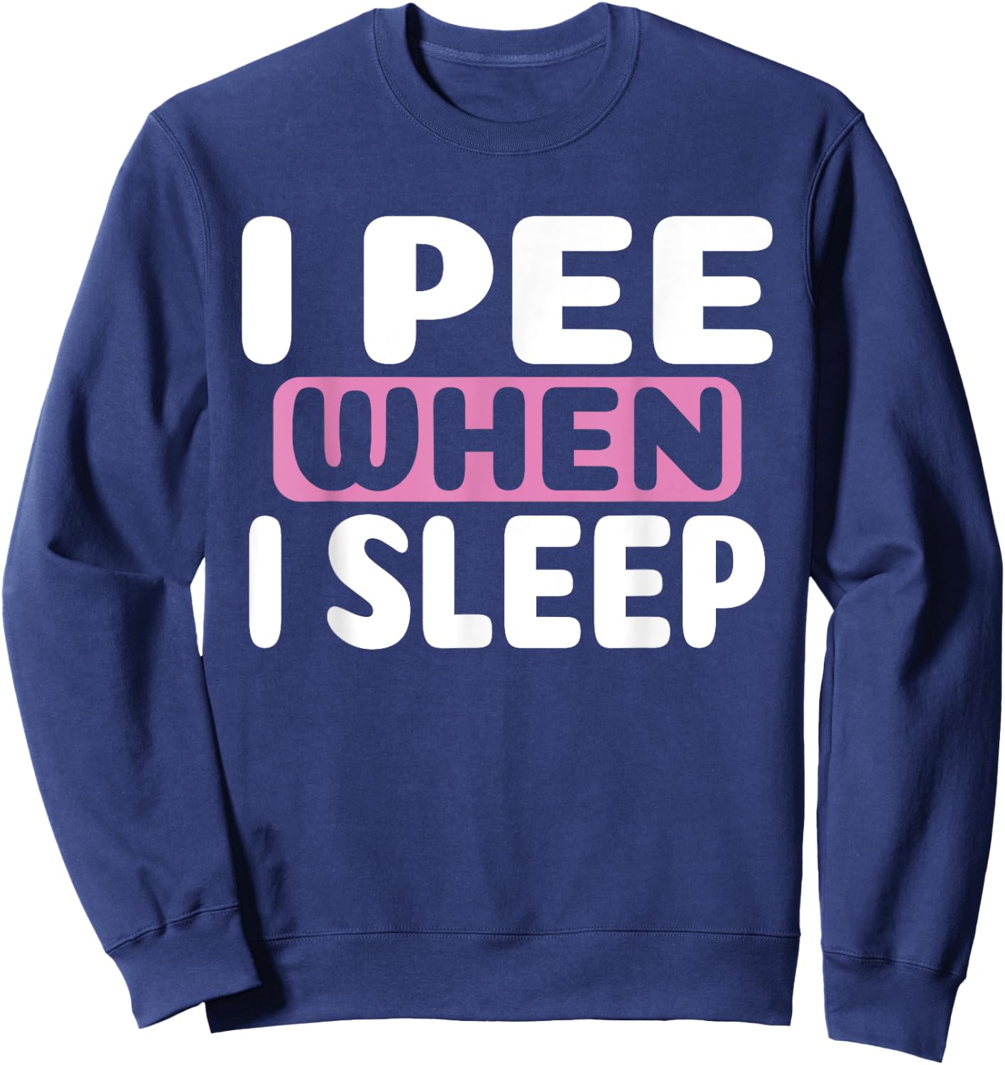 I Pee When I Sleep Baby Nappy Wet BedWEATHER Night Sweatshirt - Sweatshirt | Navy