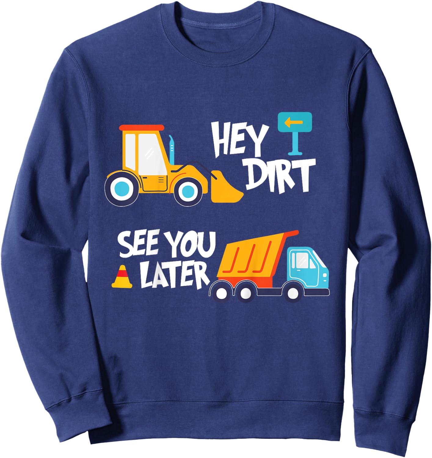 Hey Dirt, See You Later - Kids Toy Excavators Civil Engineer Sweatshirt - Sweatshirt | Navy