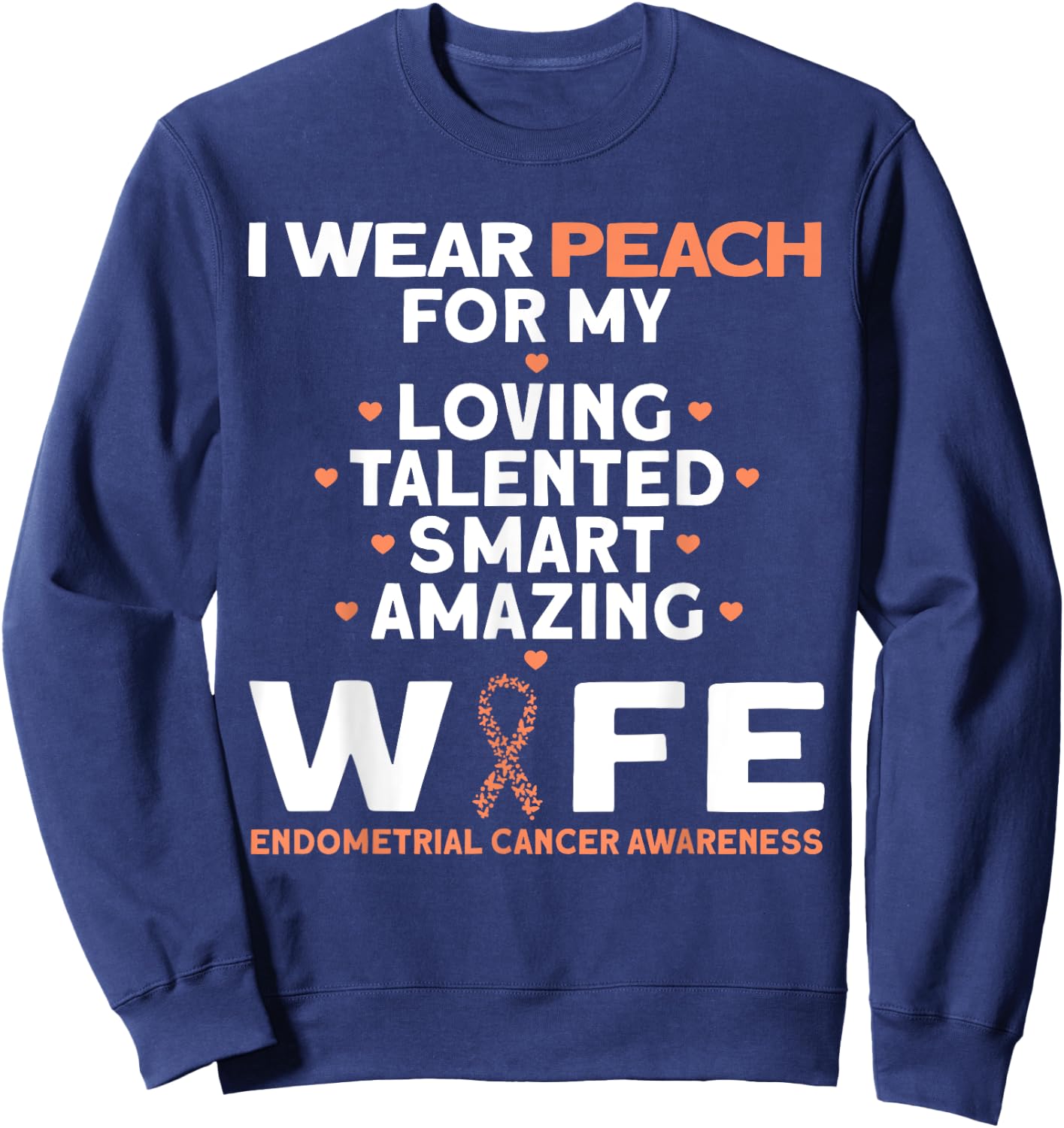 I Wear Peach For My Wife Endometrial Cancer Sweatshirt - Sweatshirt | Navy