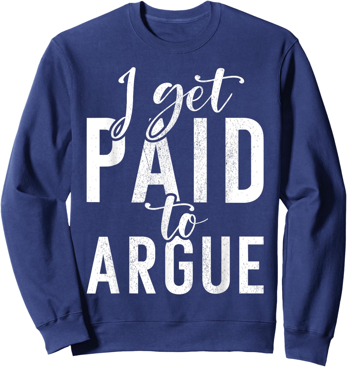 I get paid to argue Lawyer Sweatshirt - Sweatshirt | Navy