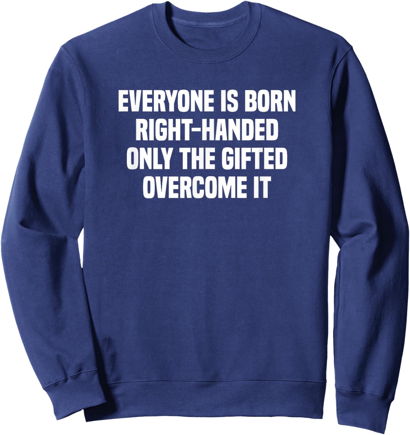 Everyone is Born Right Handed Lefty Funny Left Handed Small Sweatshirt - Sweatshirt | Navy