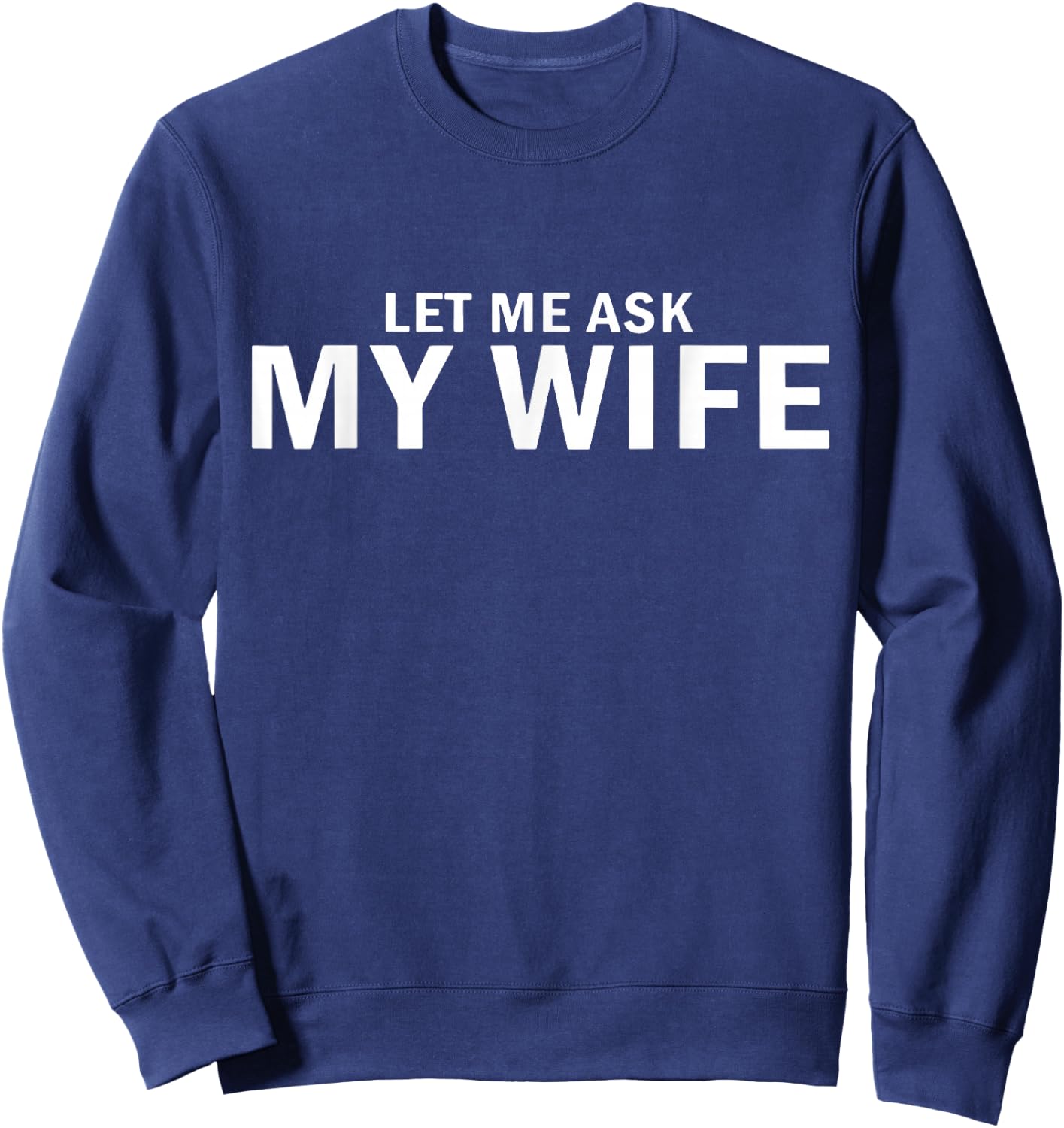 Let Me Ask My Wife Vintage Funny Saying Matching Couples Sweatshirt - Sweatshirt | Navy