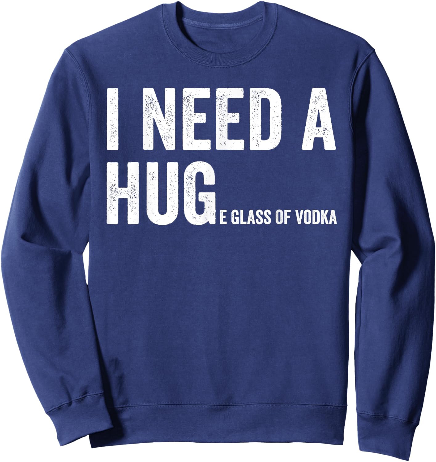 I Need A Huge Glass Of Vodka Funny Vodka Fan Sweatshirt - Sweatshirt | Navy