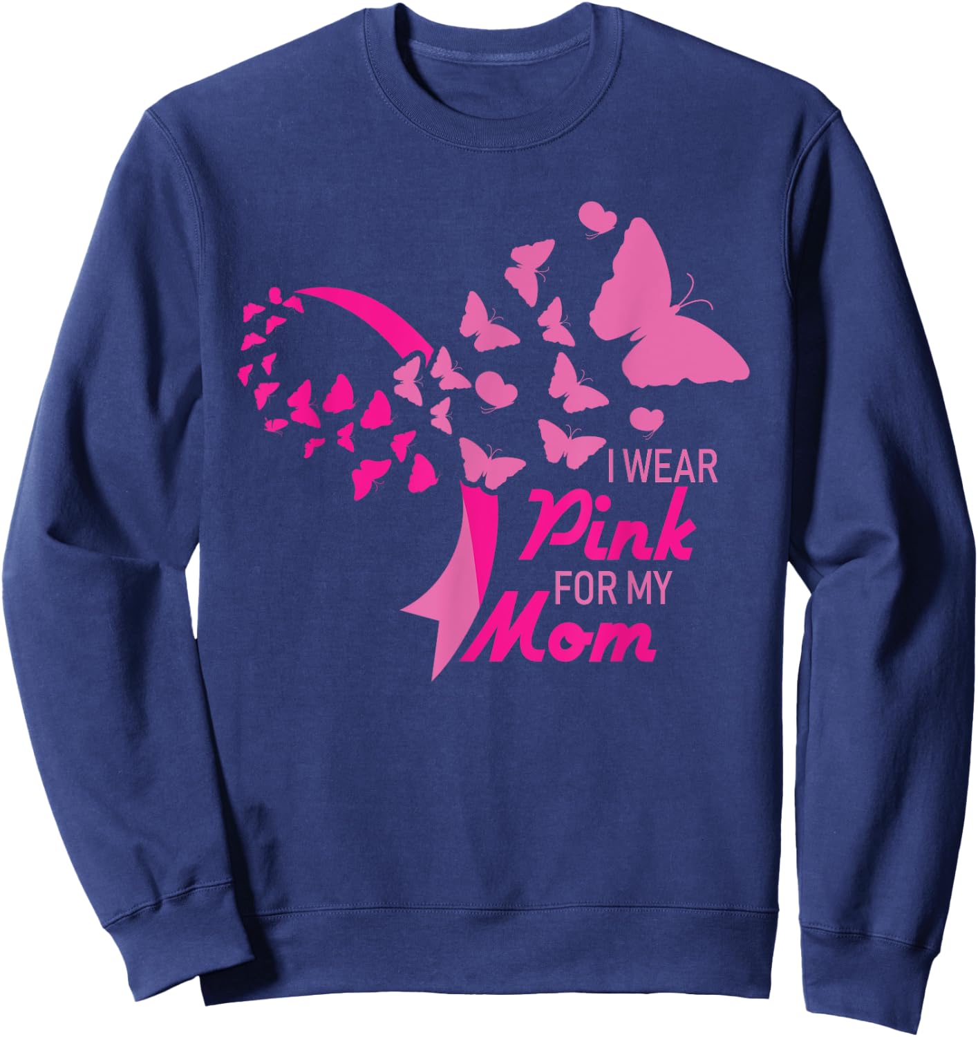 I Wear Pink for My Mom Breast Cancer Awareness Supporter Sweatshirt - Sweatshirt | Navy
