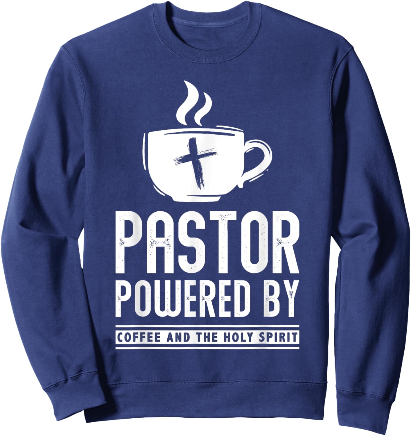 Pastor Powered Coffee And The Holy Spirit Funny Pastor Sweatshirt - Sweatshirt | Navy