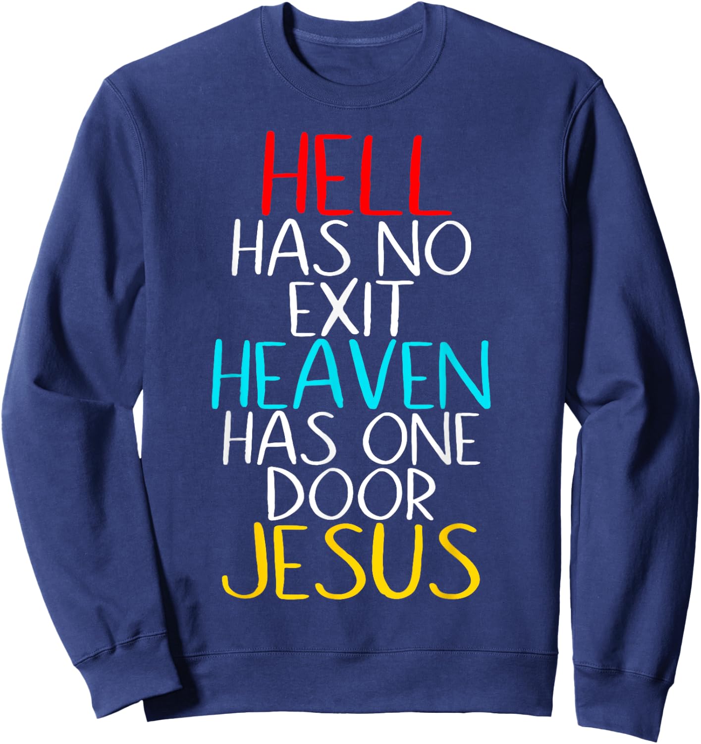 Hell Has No Exit Heaven Has One Door Jesus Our Lord & Savior Sweatshirt - Sweatshirt | Navy