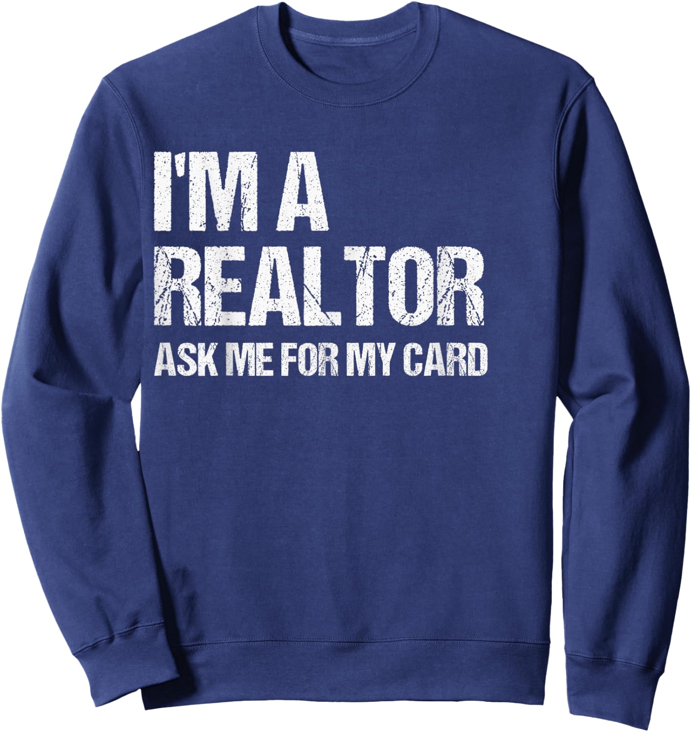 I'm A Realtor Ask Me For My Card Real Estate Agent Gift Sweatshirt - Sweatshirt | Navy