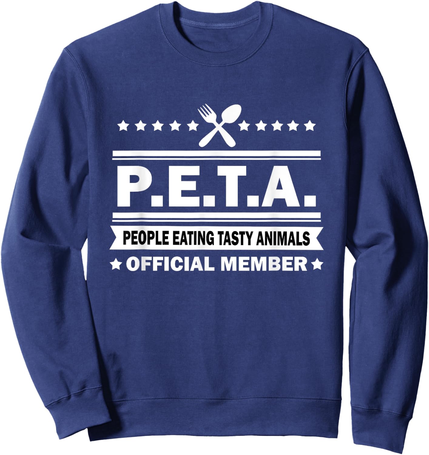 PETA - People Eating Tasty Animals - Funny Anti Vegetarian Sweatshirt - Sweatshirt | Navy