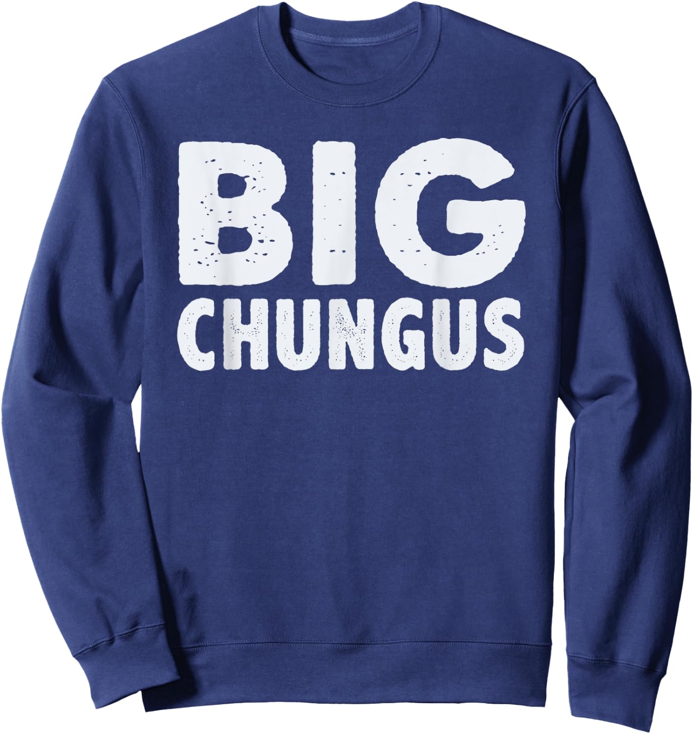 Big Chungus Funny Video Game Player Gaming Meme Gamer Quote Sweatshirt - Sweatshirt | Navy