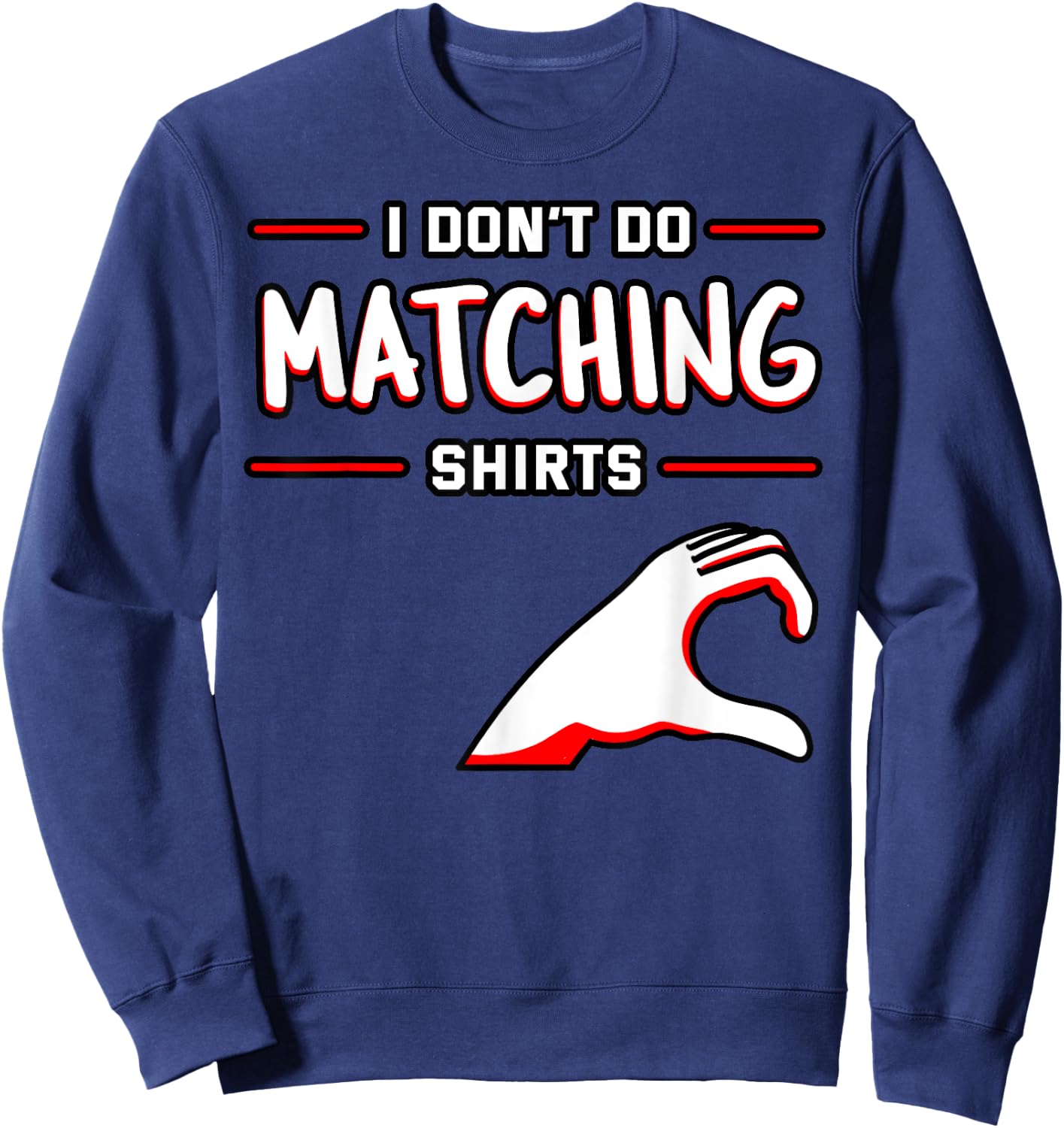 I Don't Do Matching Shirts But I Do Valentine's Day Heart Sweatshirt - Sweatshirt | Navy