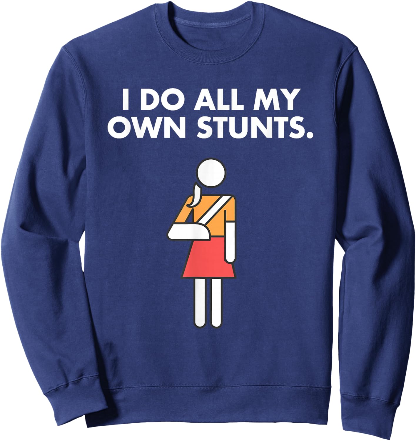 Get Well Funny Injury Arm, Broken Arm I do my own stunts Sweatshirt - Sweatshirt | Navy