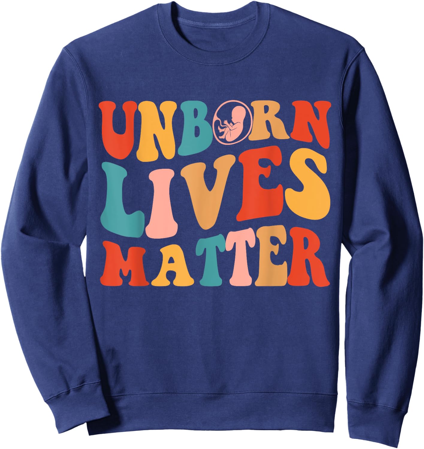Unborn Lives Matter Anti Women's Rights Pro-Life Pro Choice Sweatshirt - Sweatshirt | Navy