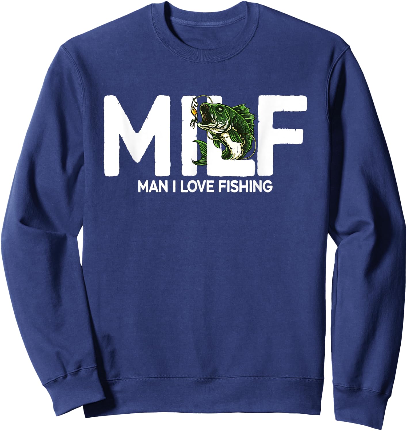 MILF Man I Love Fishing | Funny Fishing Fishermen Men Women Sweatshirt - Sweatshirt | Navy