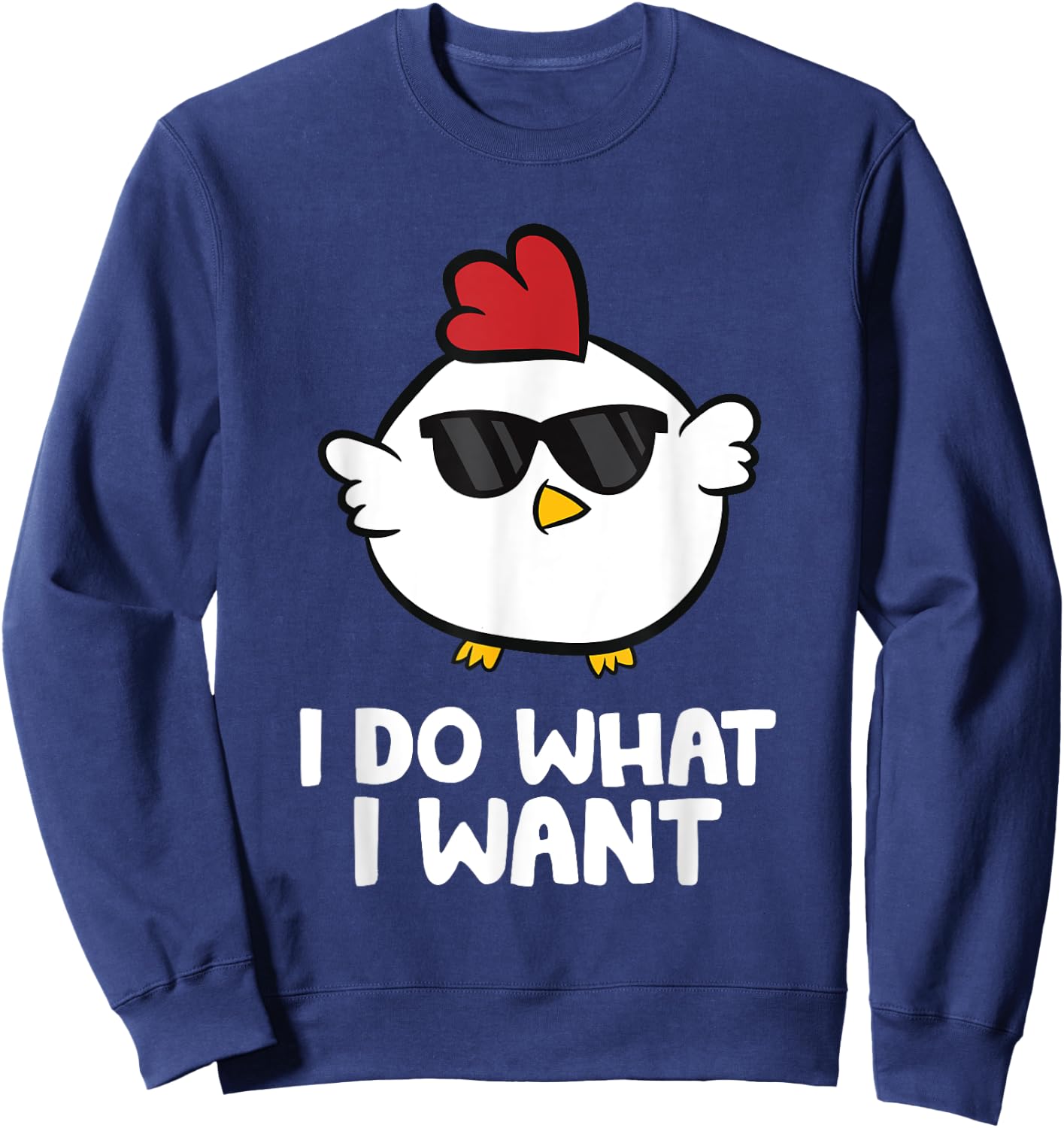 I Do What I Want Funny Chicken Sweatshirt - Sweatshirt | Navy