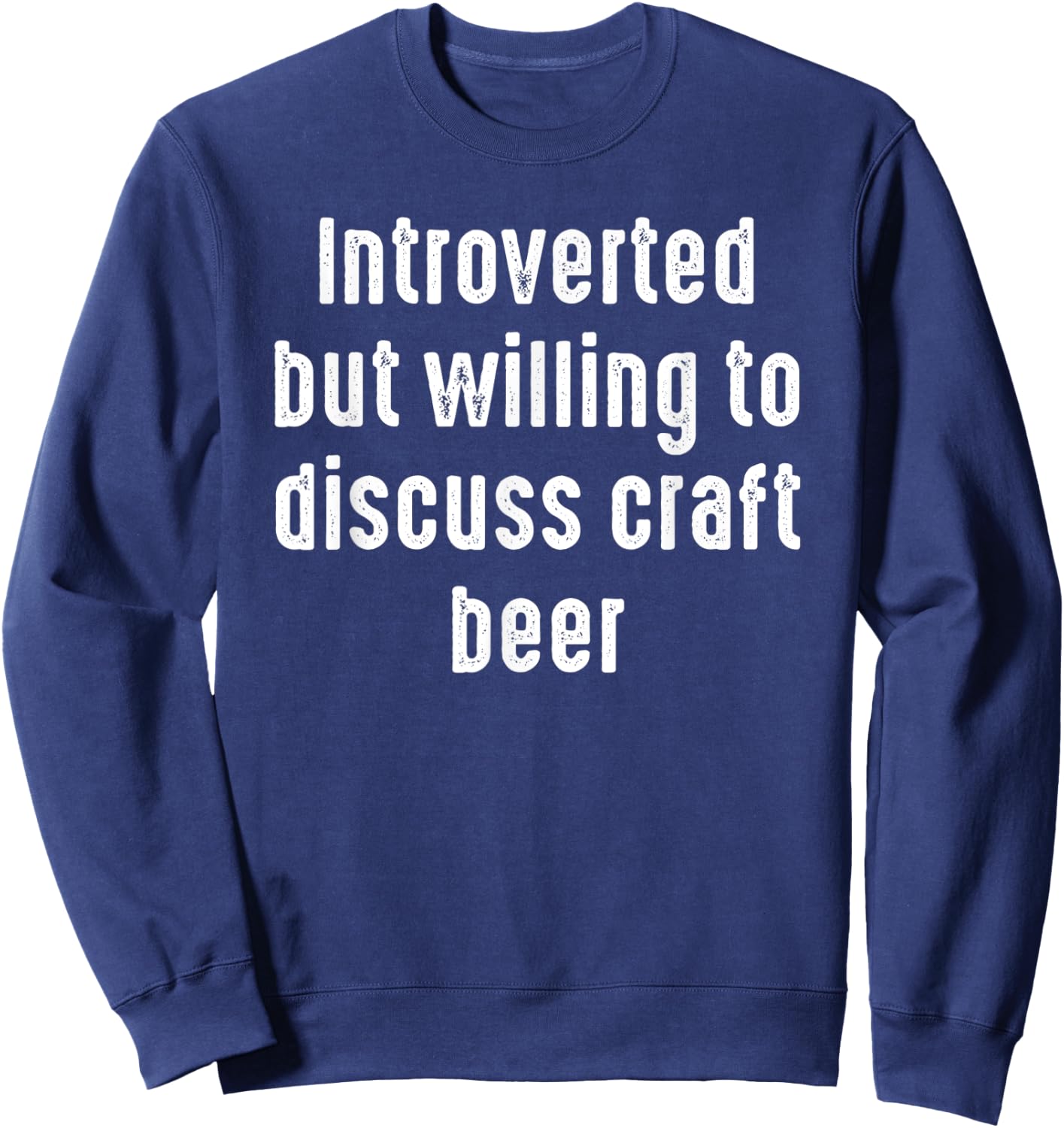 Funny Introverted But Willing to discuss Craft Beer Sweatshirt - Sweatshirt | Navy