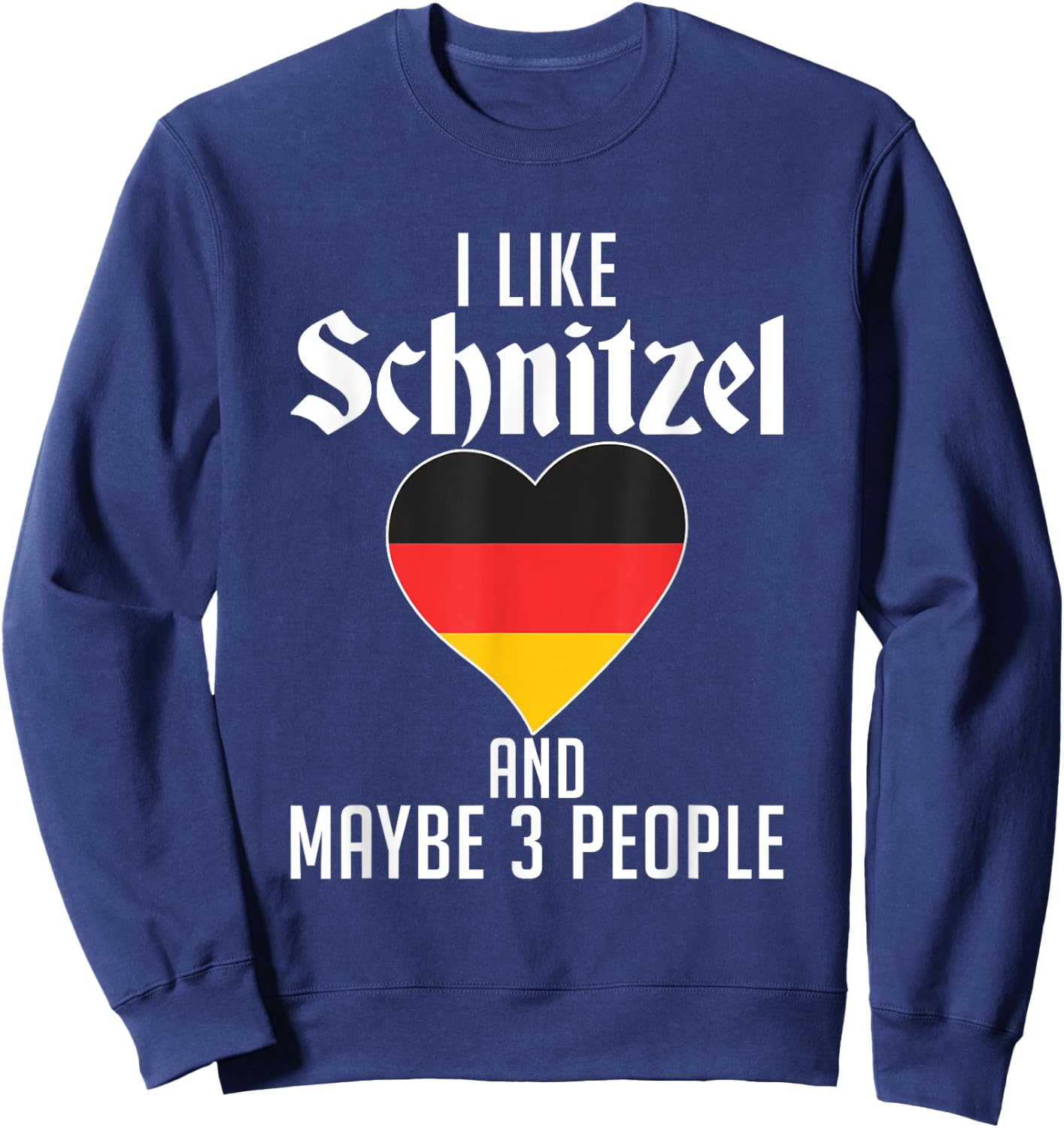 I like Schnitzel and maybe 3 People Funny German Schnitzel Sweatshirt - Sweatshirt | Navy